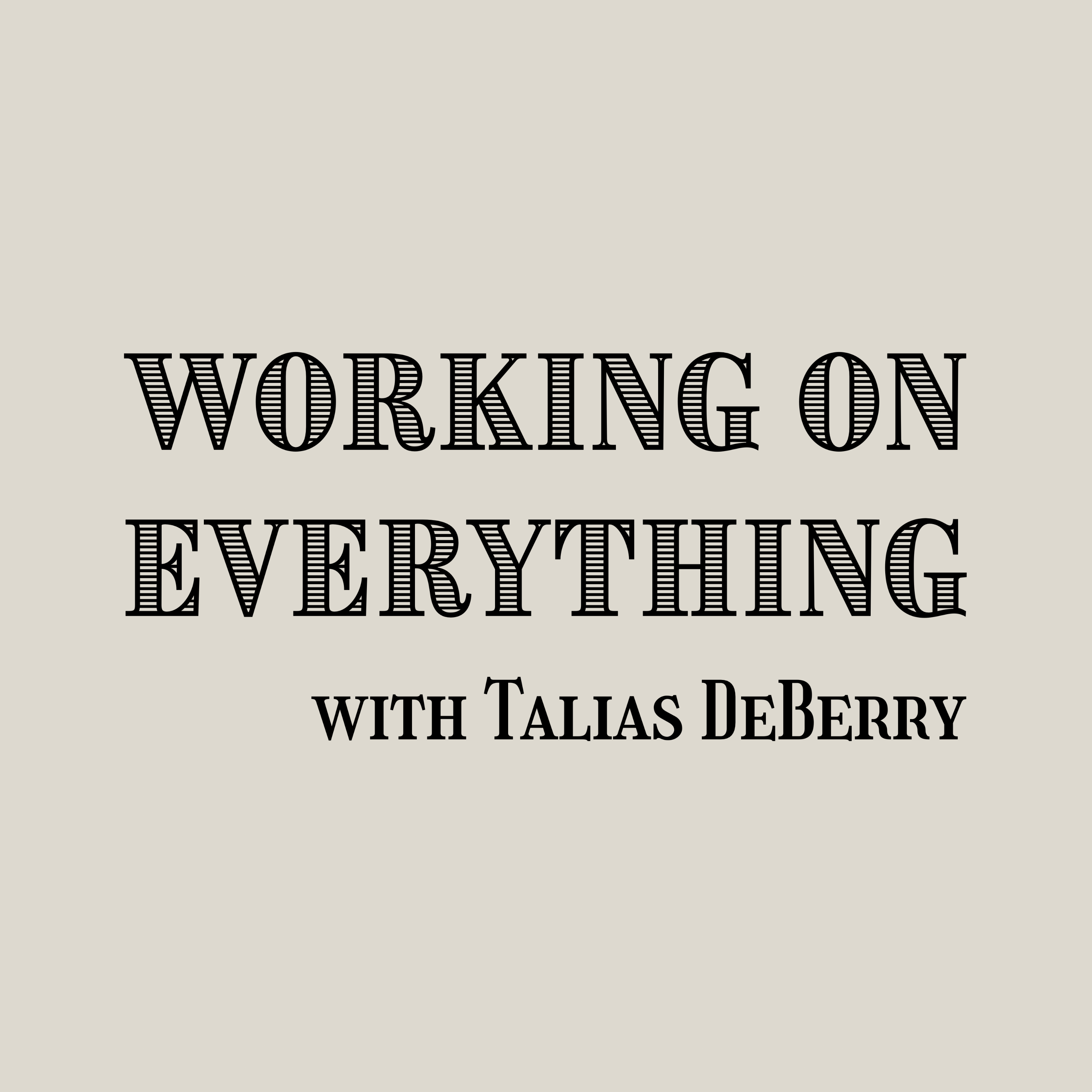 Working On Everything with Talias DeBerry