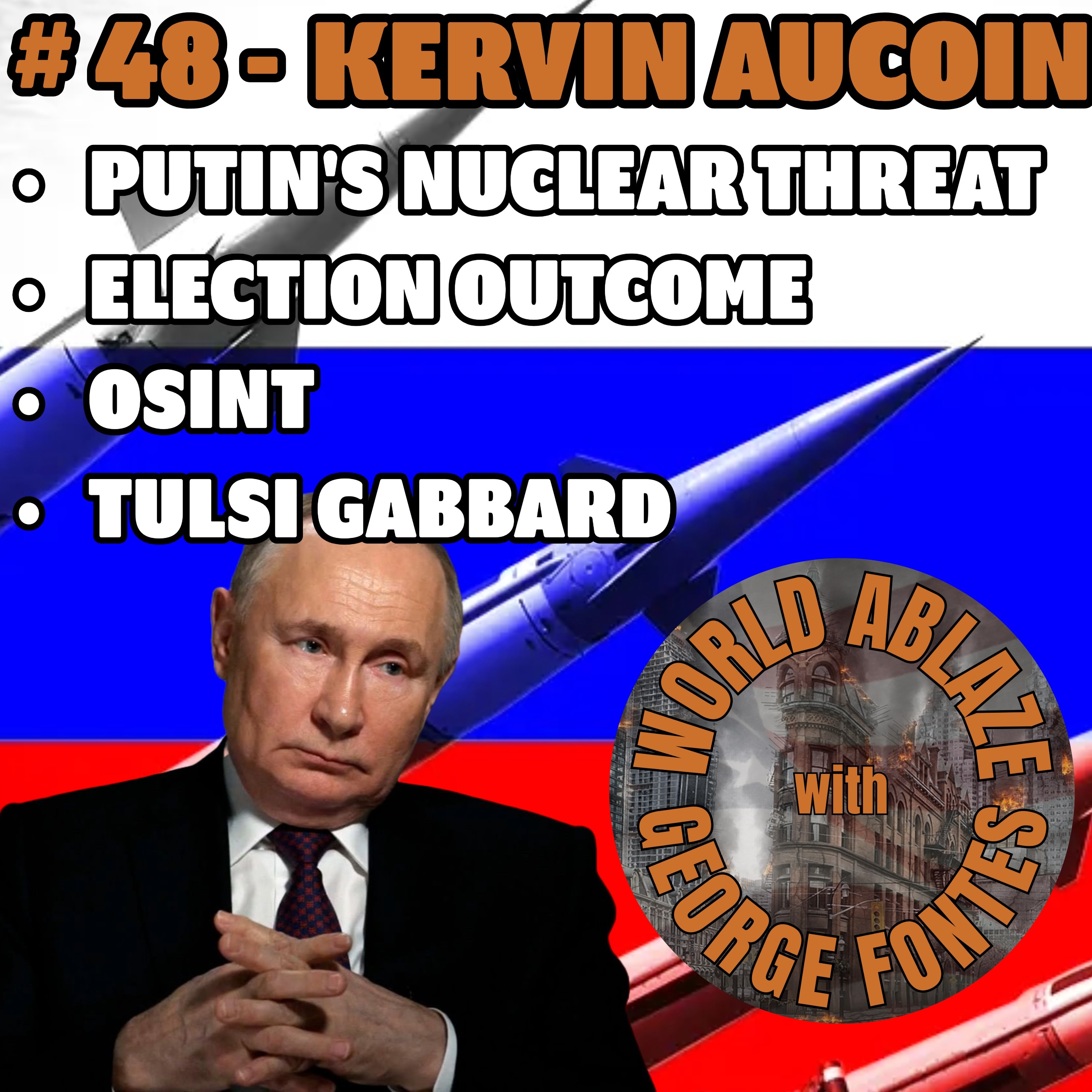 KERVIN AUCOIN - PUTIN'S NUCLEAR THREAT, ELECTION OUTCOME, OSINT, AND TULSI GABBARD KERVIN AUCOIN - PUTIN'S NUCLEAR THREAT, ELECTION OUTCOME, OSINT, AND TULSI GABBARD
