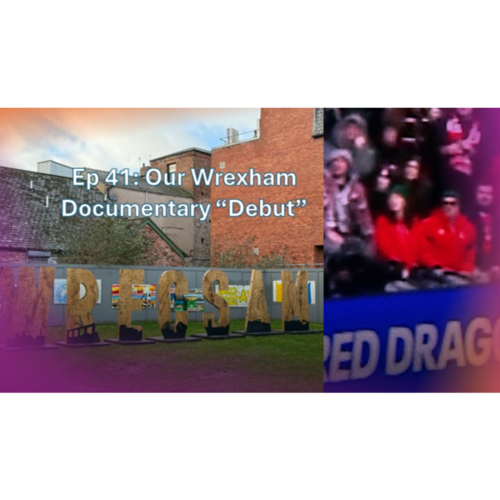Our Wrexham Documentary "Debut" episode artwork