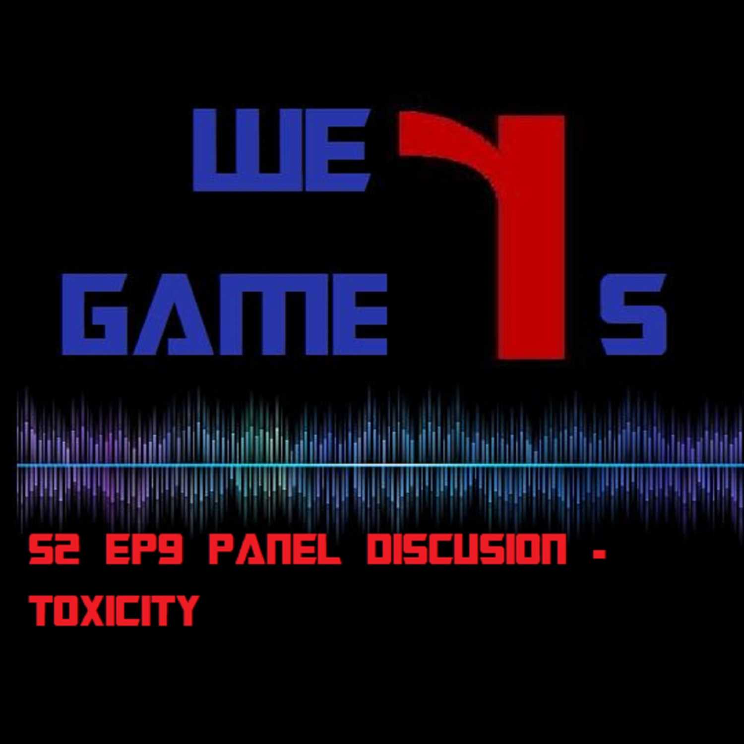 We R gamers Group panel, Toxicity in gaming - What the heck is happening.