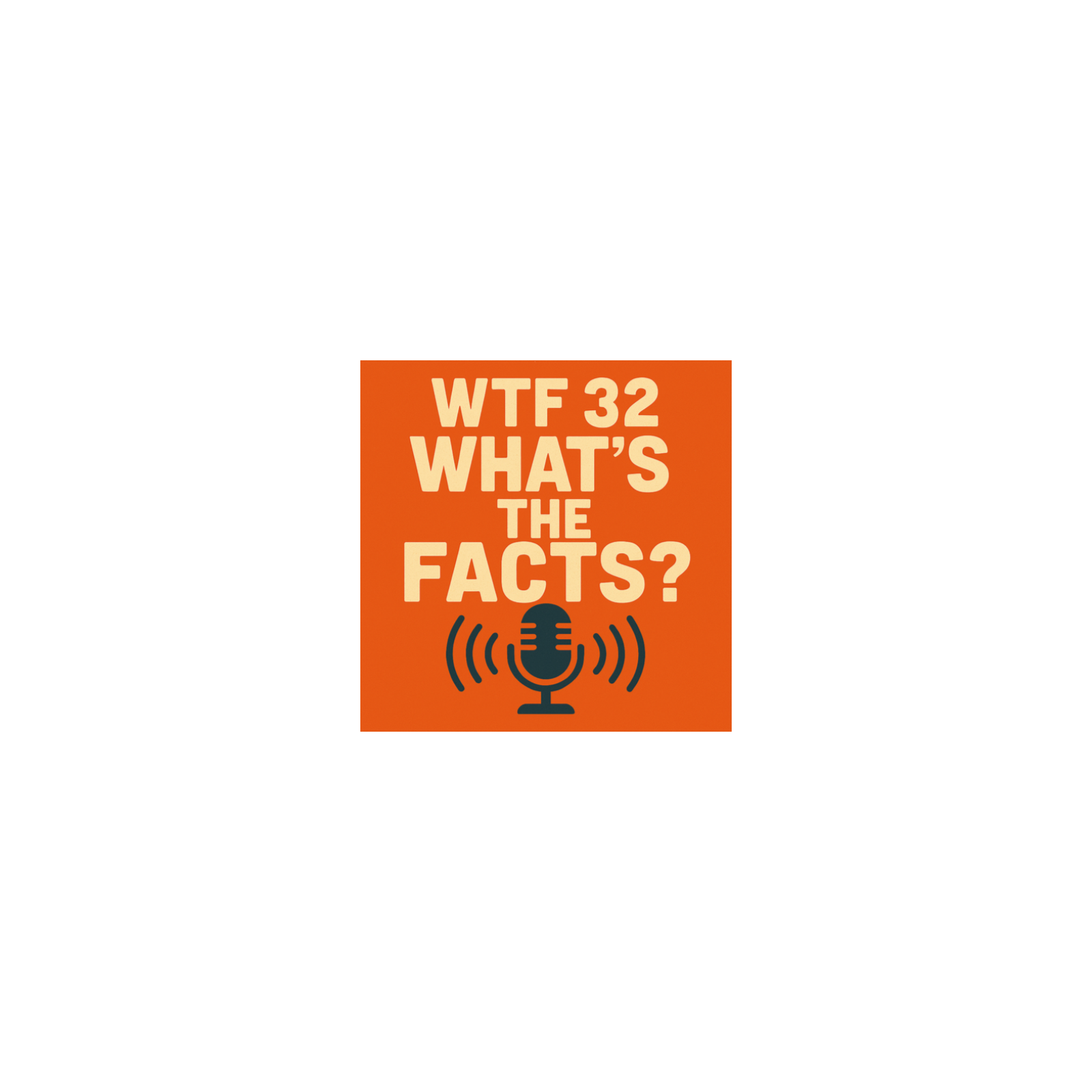 WTF32 What's The Facts First Episode episode artwork