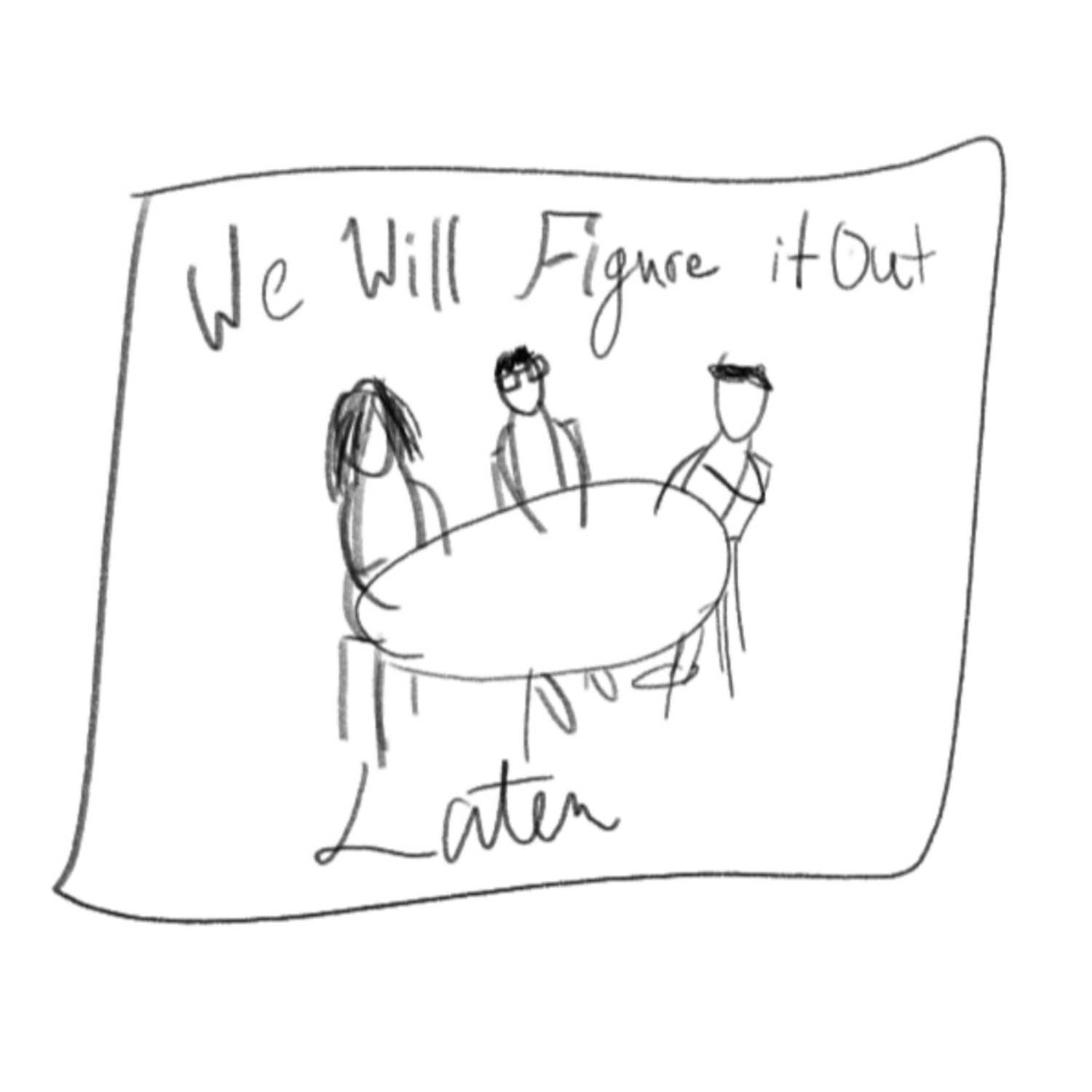 We Will Figure it Out Later