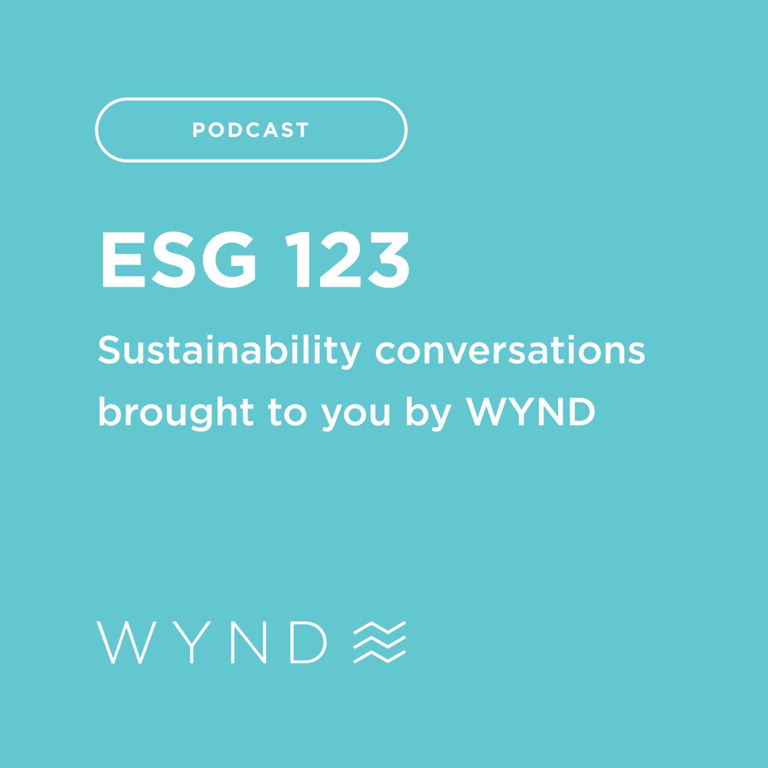 ESG 123: Sustainability Conversations Brought to You by WYND - podcast cover