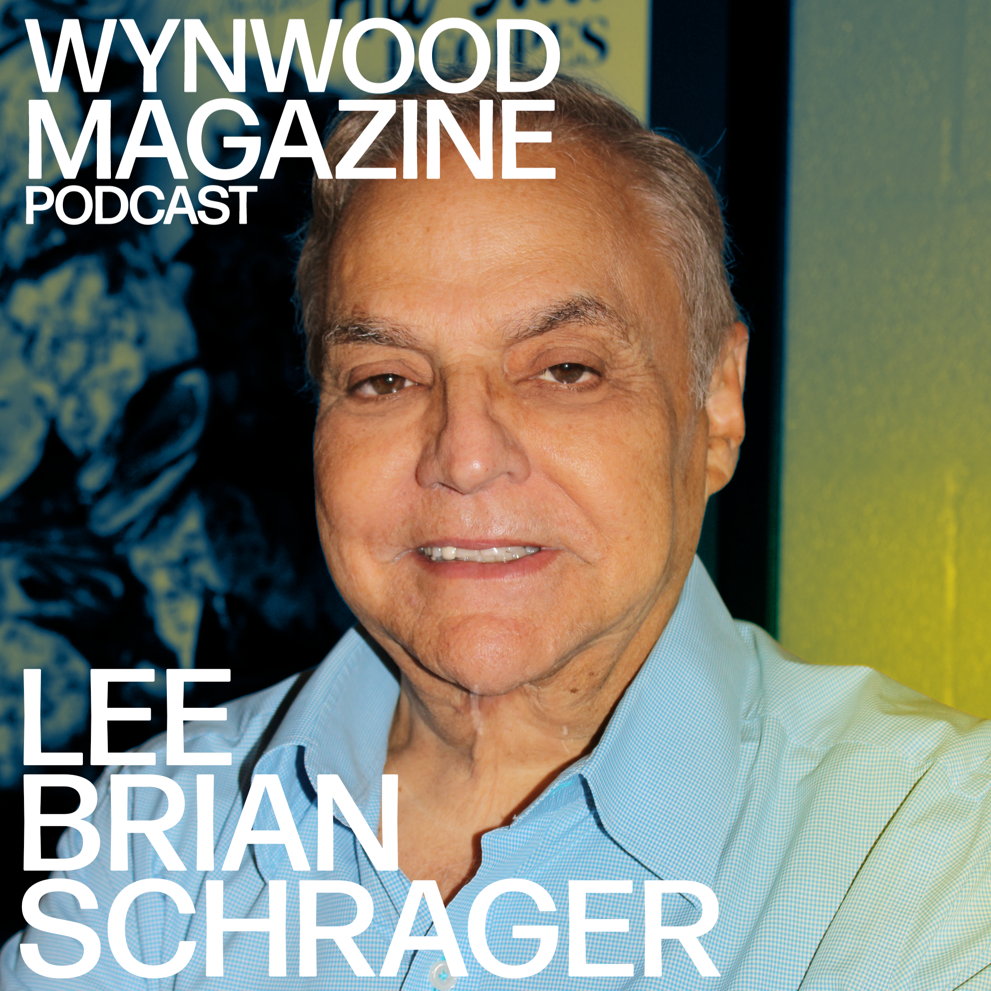 Lee Brian Schrager | Miami’s Flavor Curator | WYNWOOD MAGAZINE PODCAST