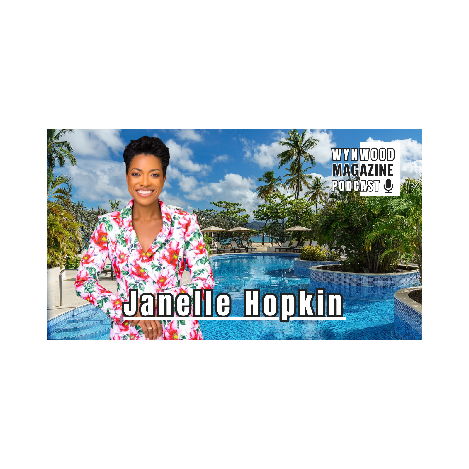 Janelle Hopkin | President & Managing Director Spice Island Beach Resort | Wynwood Magazine Podcast