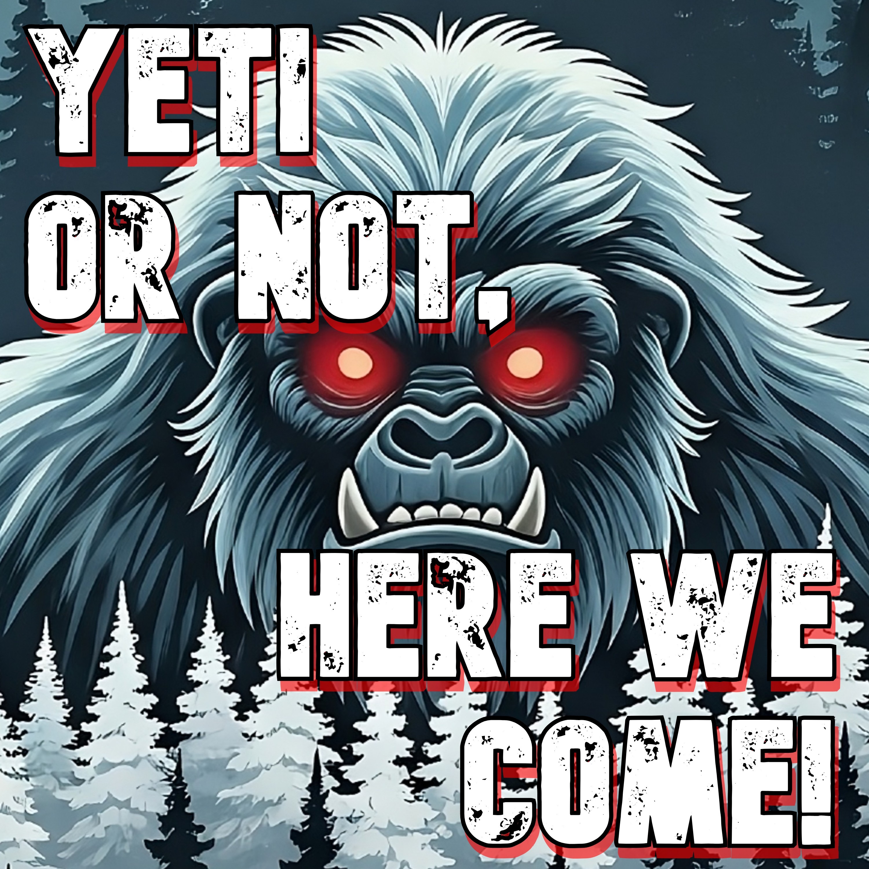 Yeti Or Not, Here We Come!