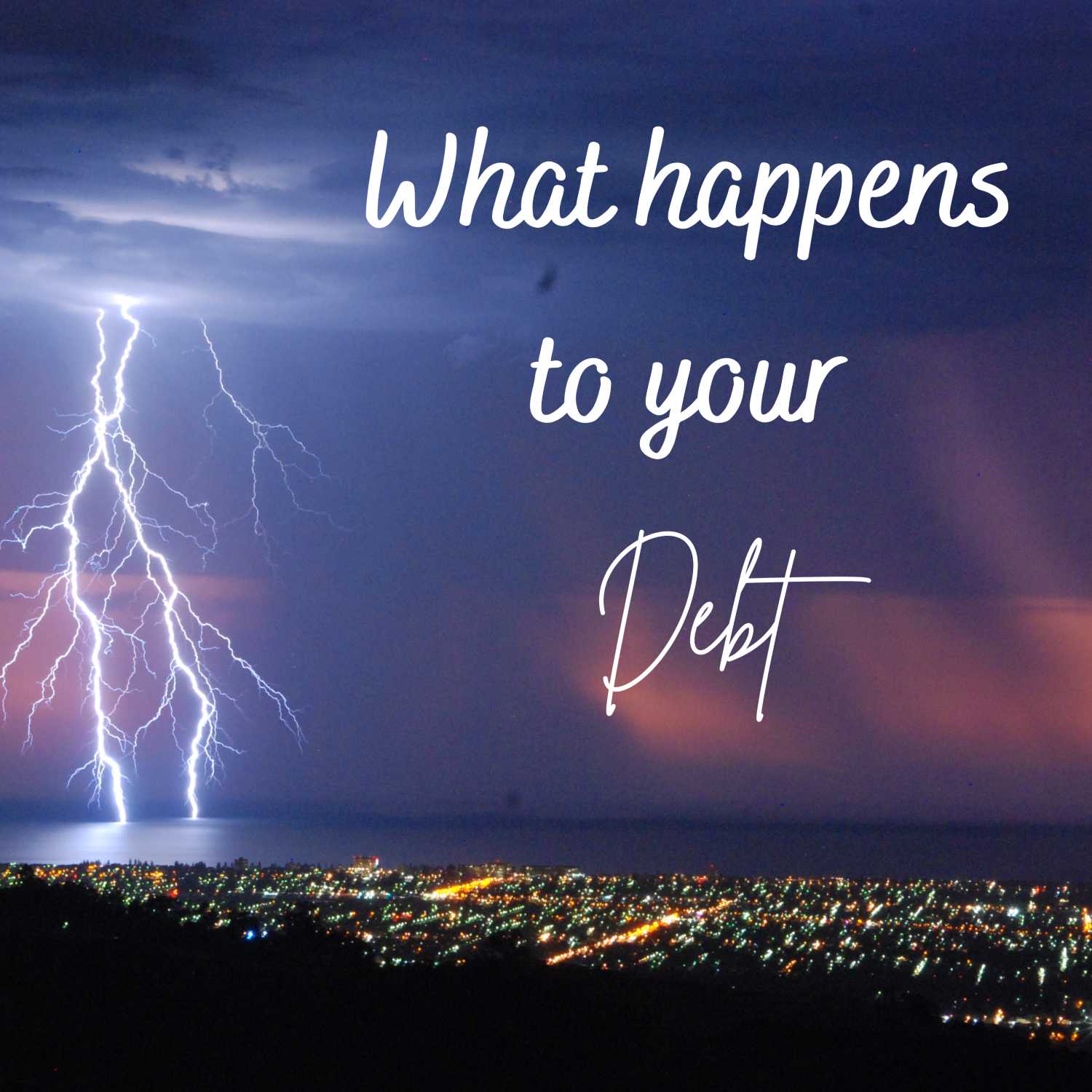 What Happens to Your Debt What Happens to Your Debt