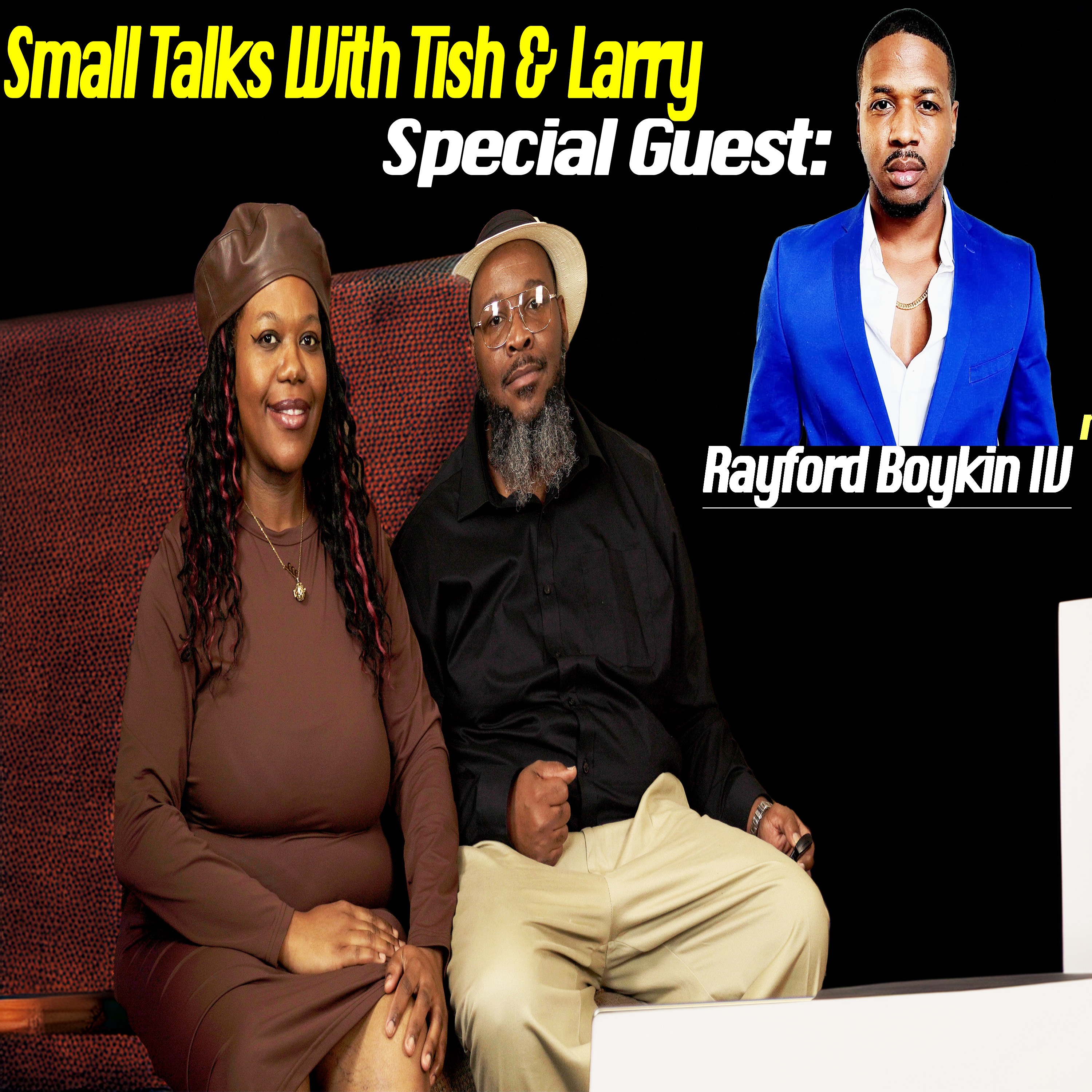 Small Talks With Tish & Larry / Special Guest: (Film Maker) Rayford Boykin IV (EP 4) AUDIO episode artwork