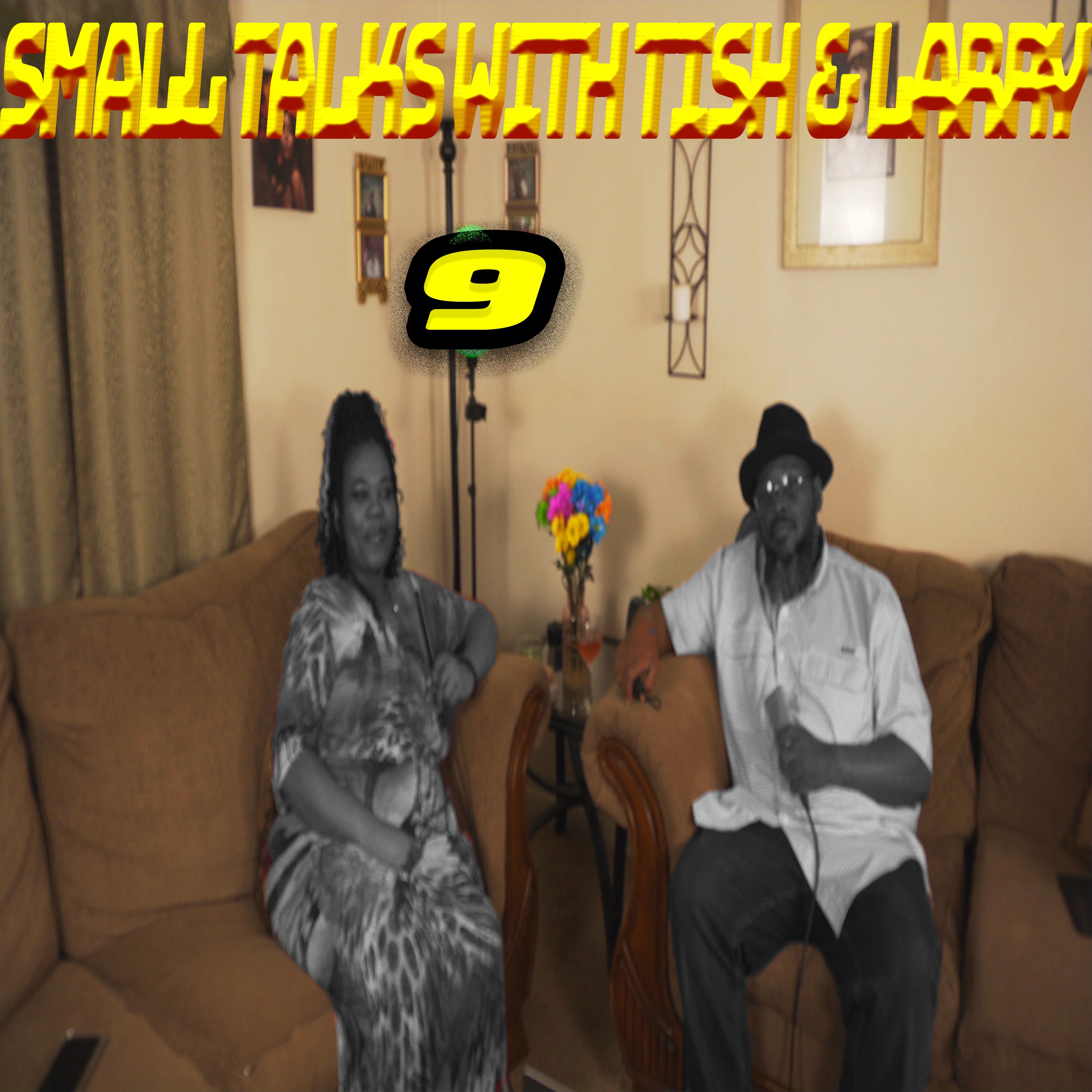 Small Talks With Tish & Larry Ep. 9 (AUDIO) episode artwork