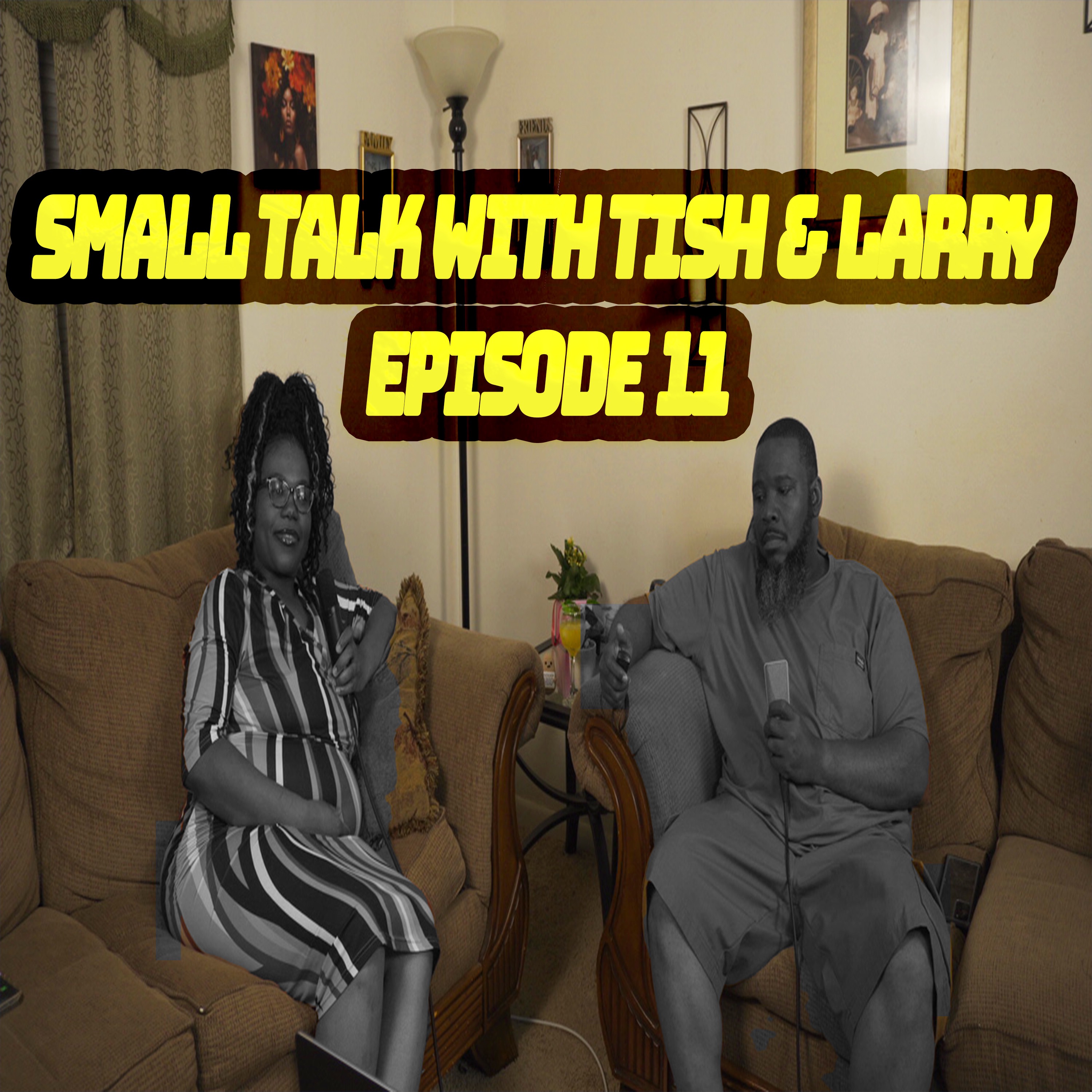 Small Talk With Tish & Larry Episode 11 (AUDIO) episode artwork