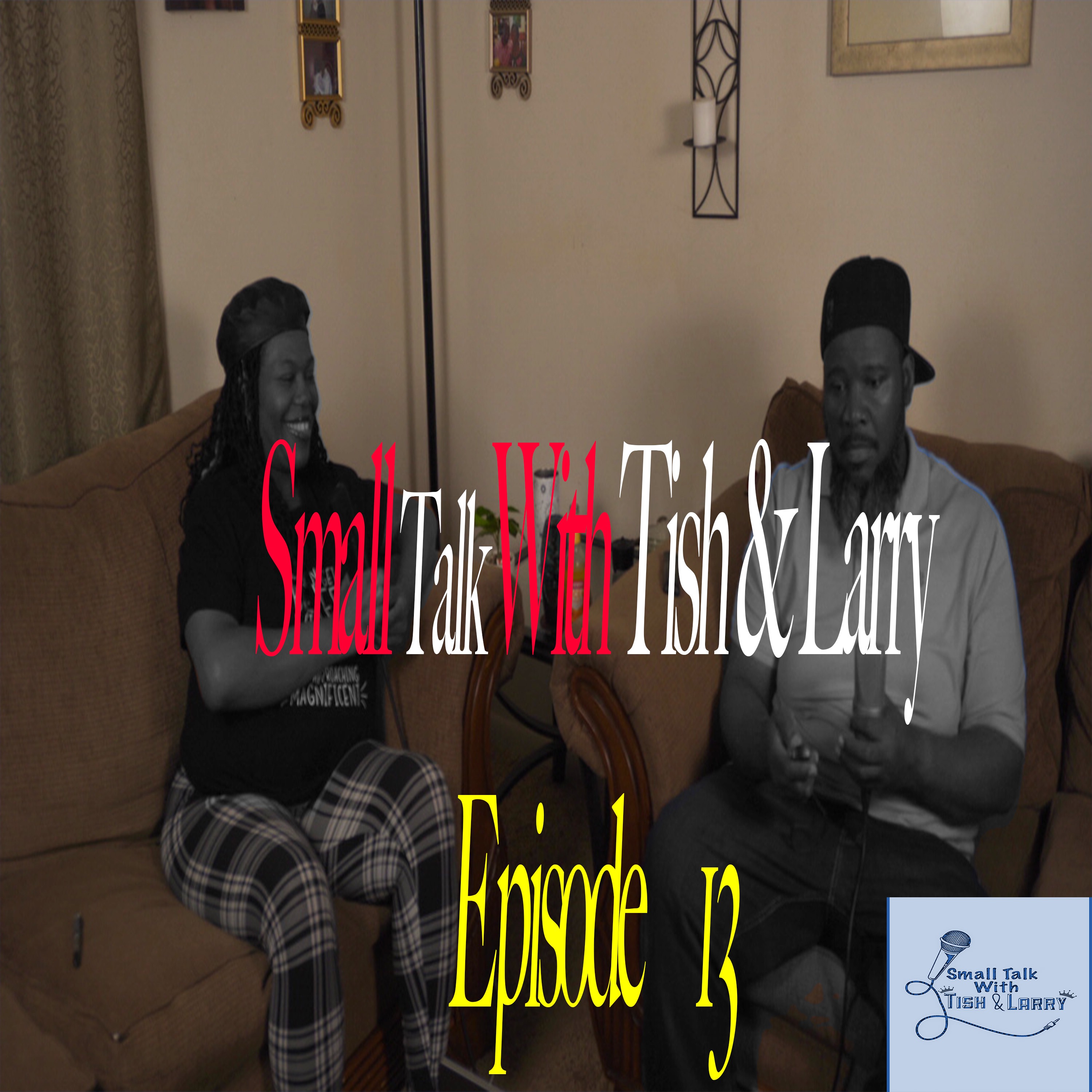 Small Talk With Tish & Larry Episode 13 (AUDIO) episode artwork
