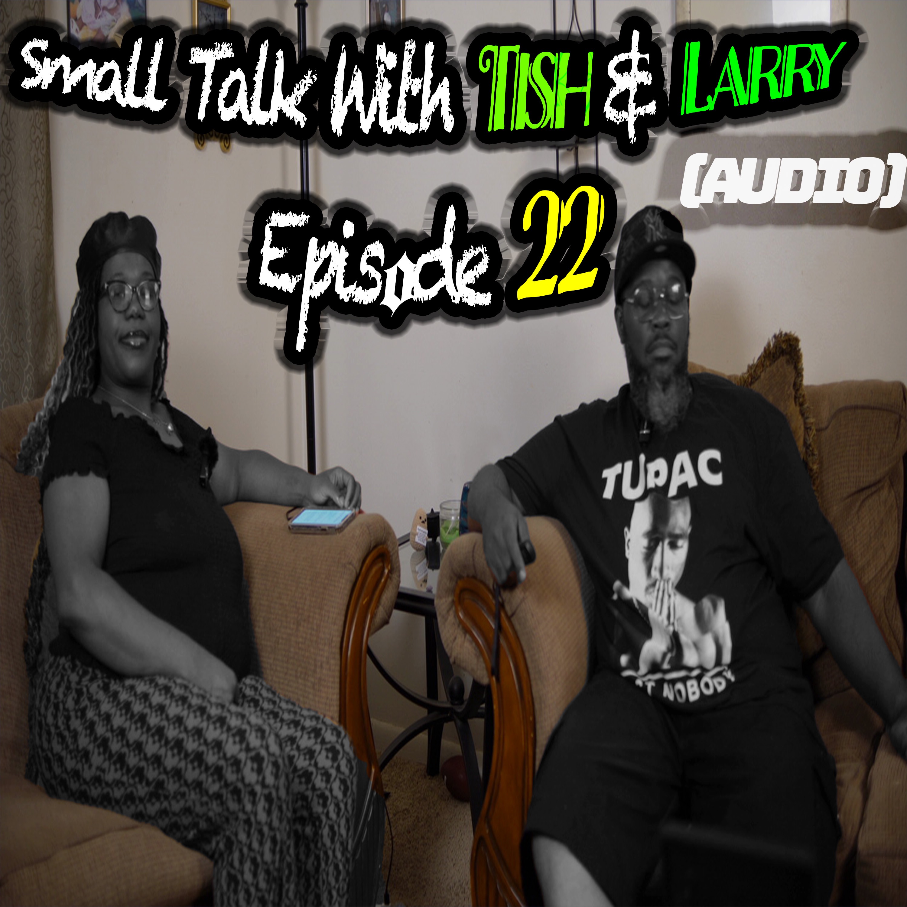 Small Talk With Tish & Larry Episode 22 (AUDIO) episode artwork
