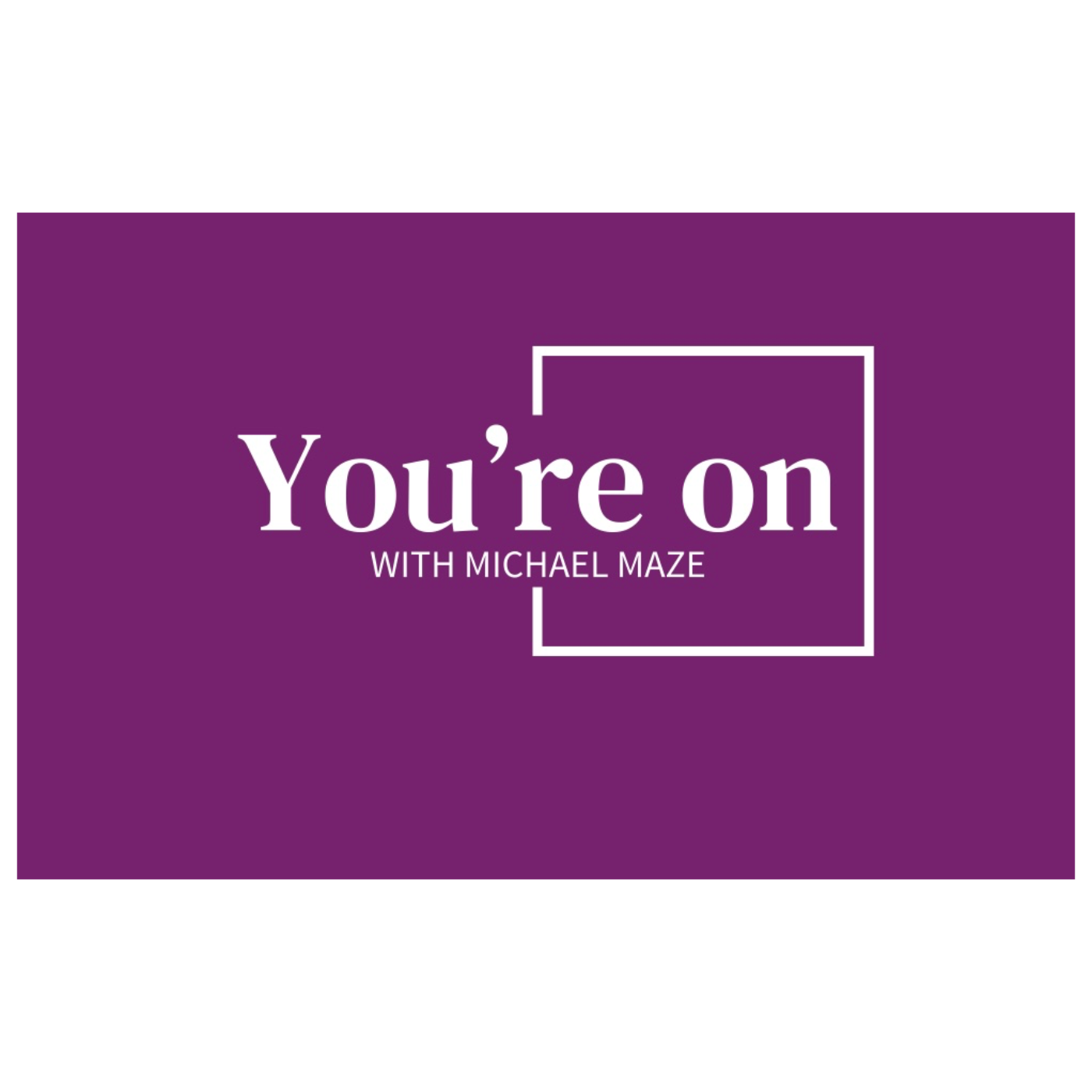 You’re On with Michael Maze