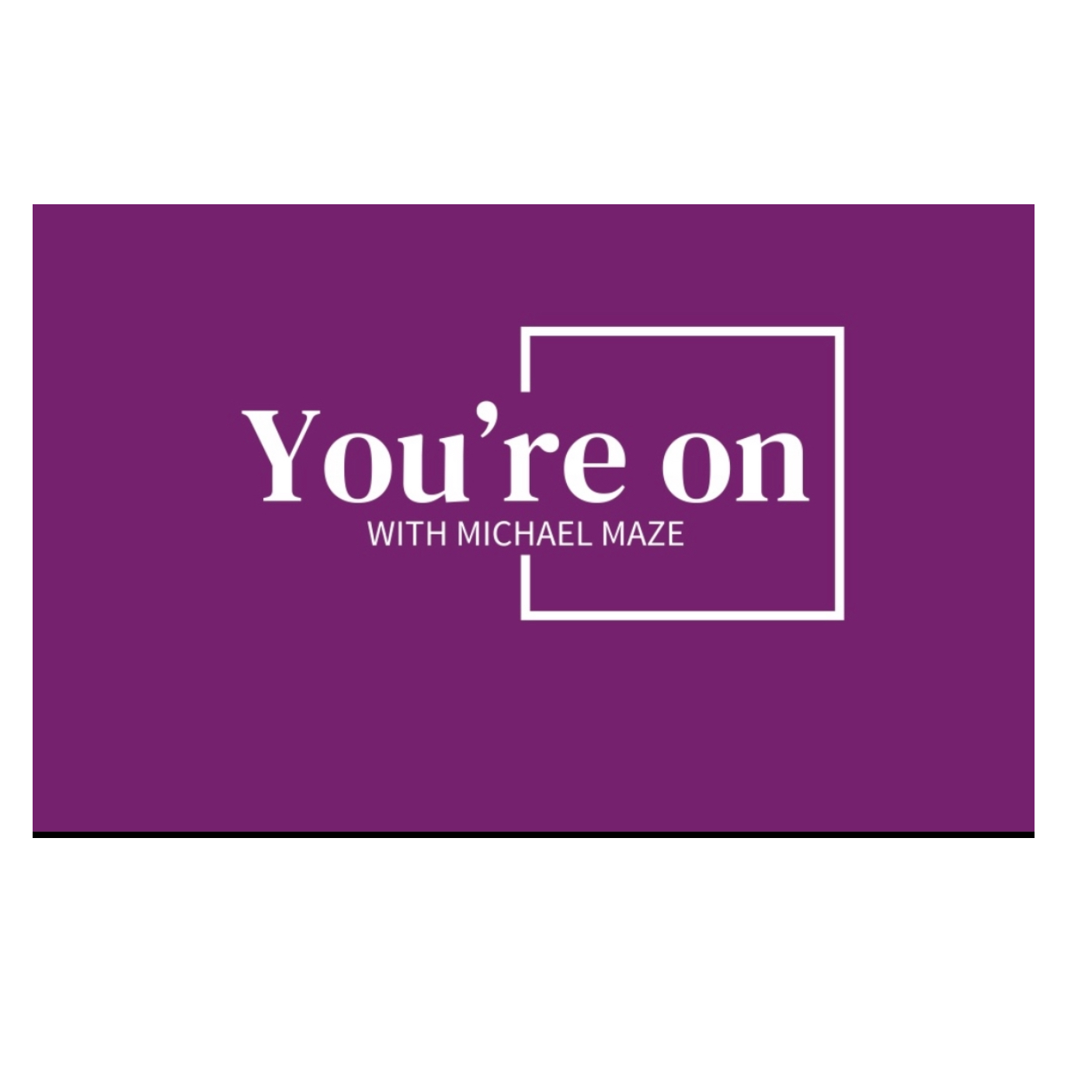 You’re On with Michael Maze