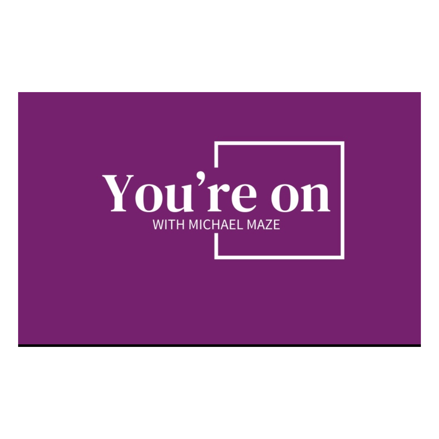 You’re On with Michael Maze