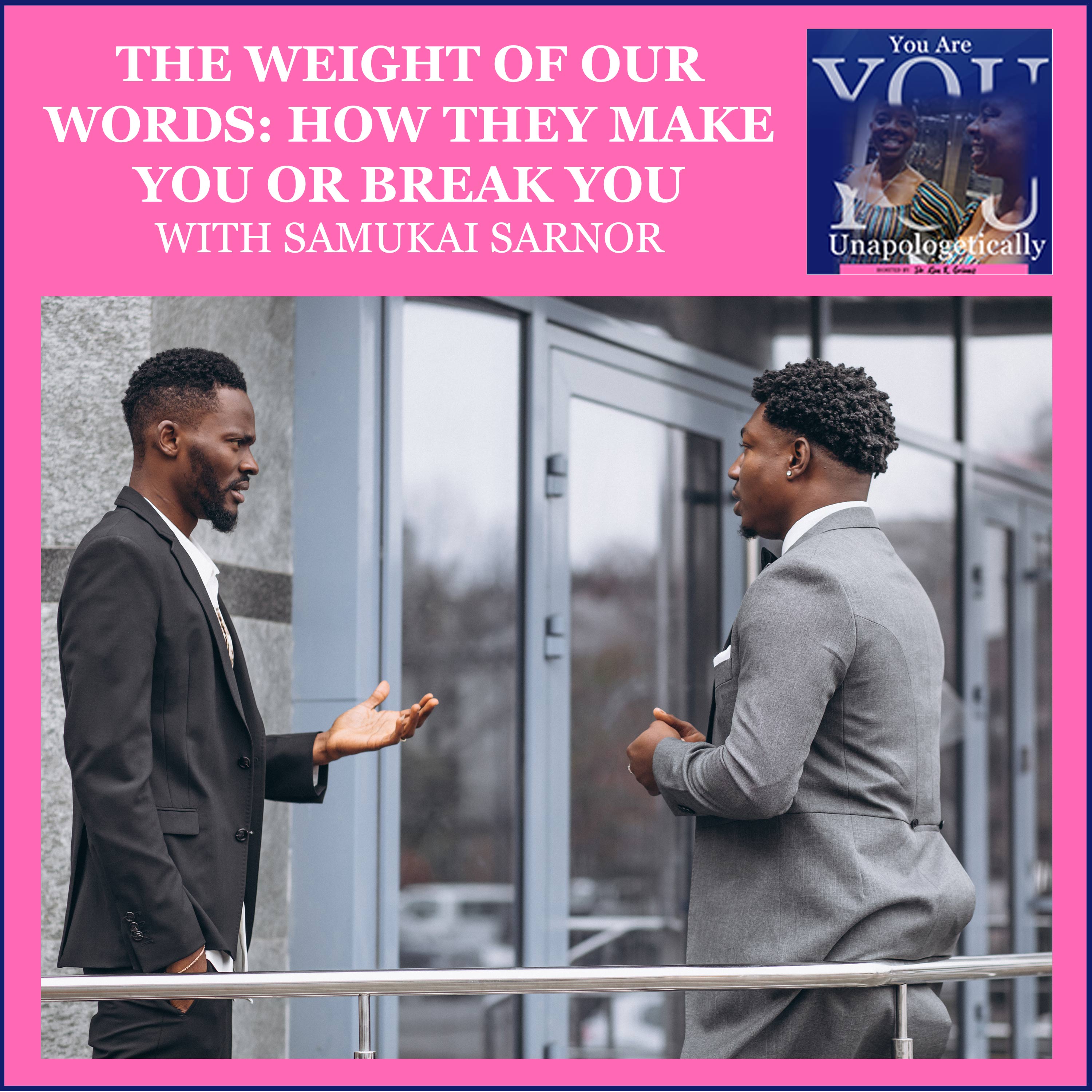 The Weight Of Our Words: How They Make You Or Break You With Samukai Sarnor