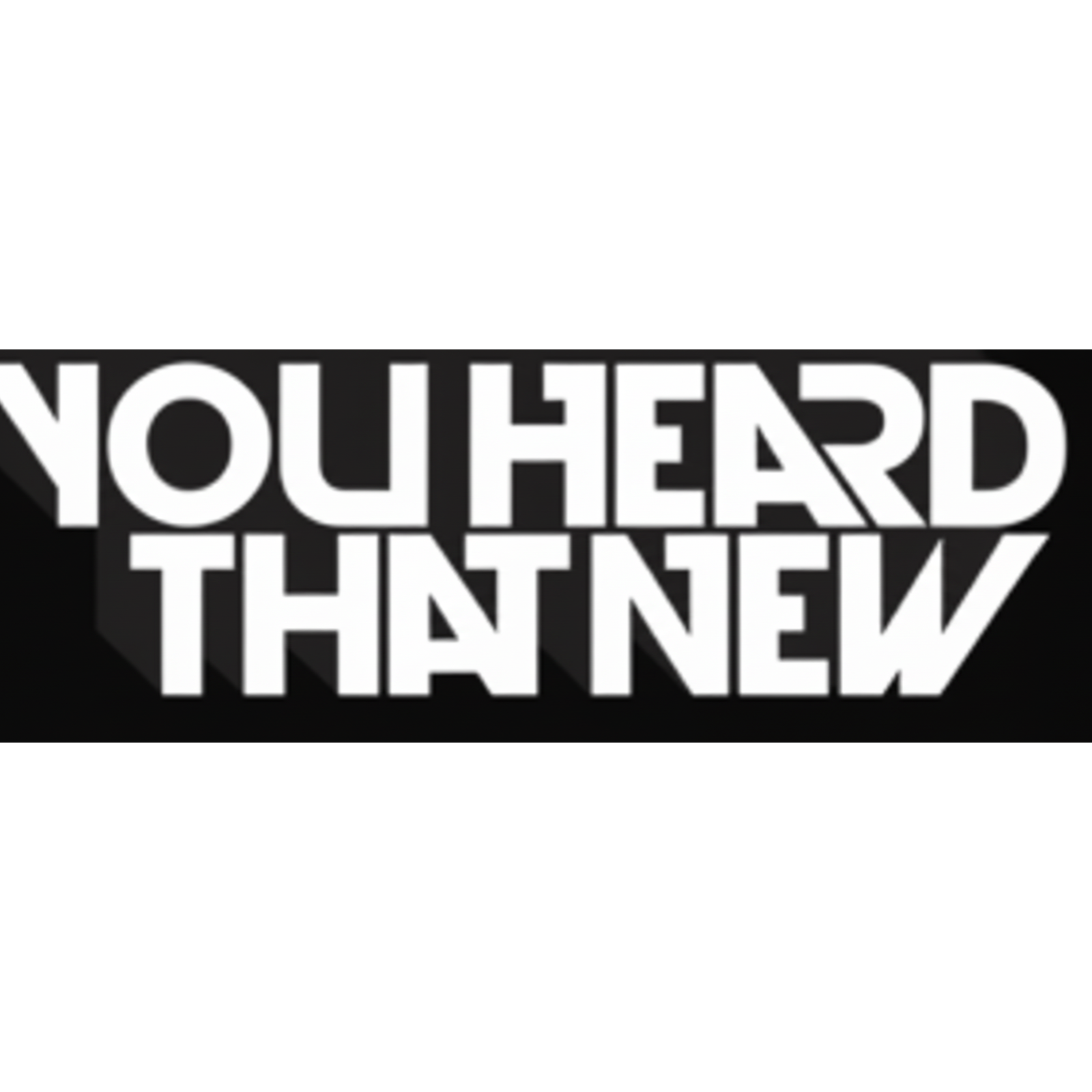 You Heard That New