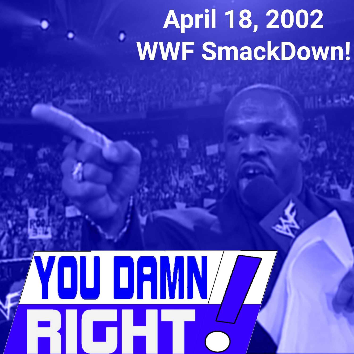 YOU DAMN RIGHT PODCAST: April 18, 2002 WWF SmackDown!