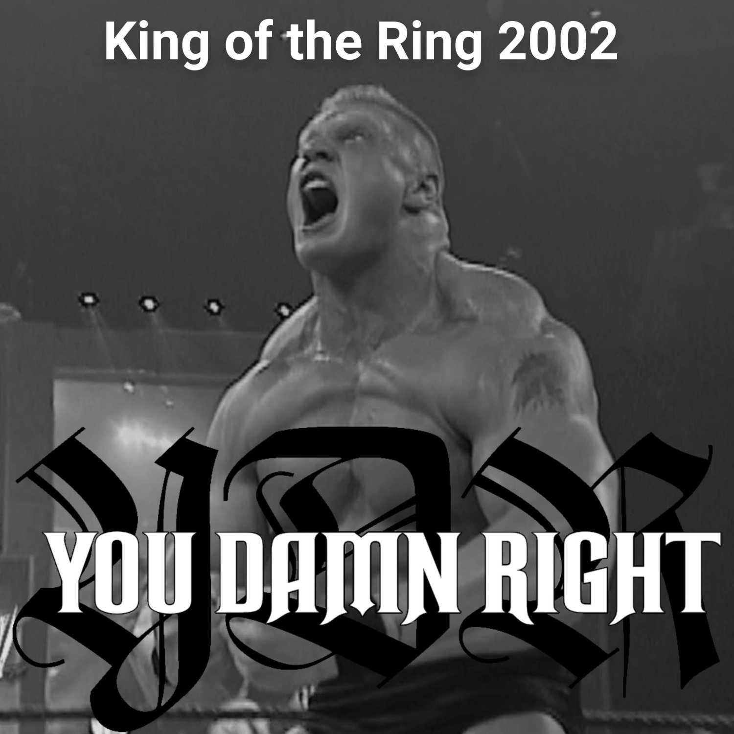 YOU DAMN RIGHT PODCAST: King of the Ring 2002
