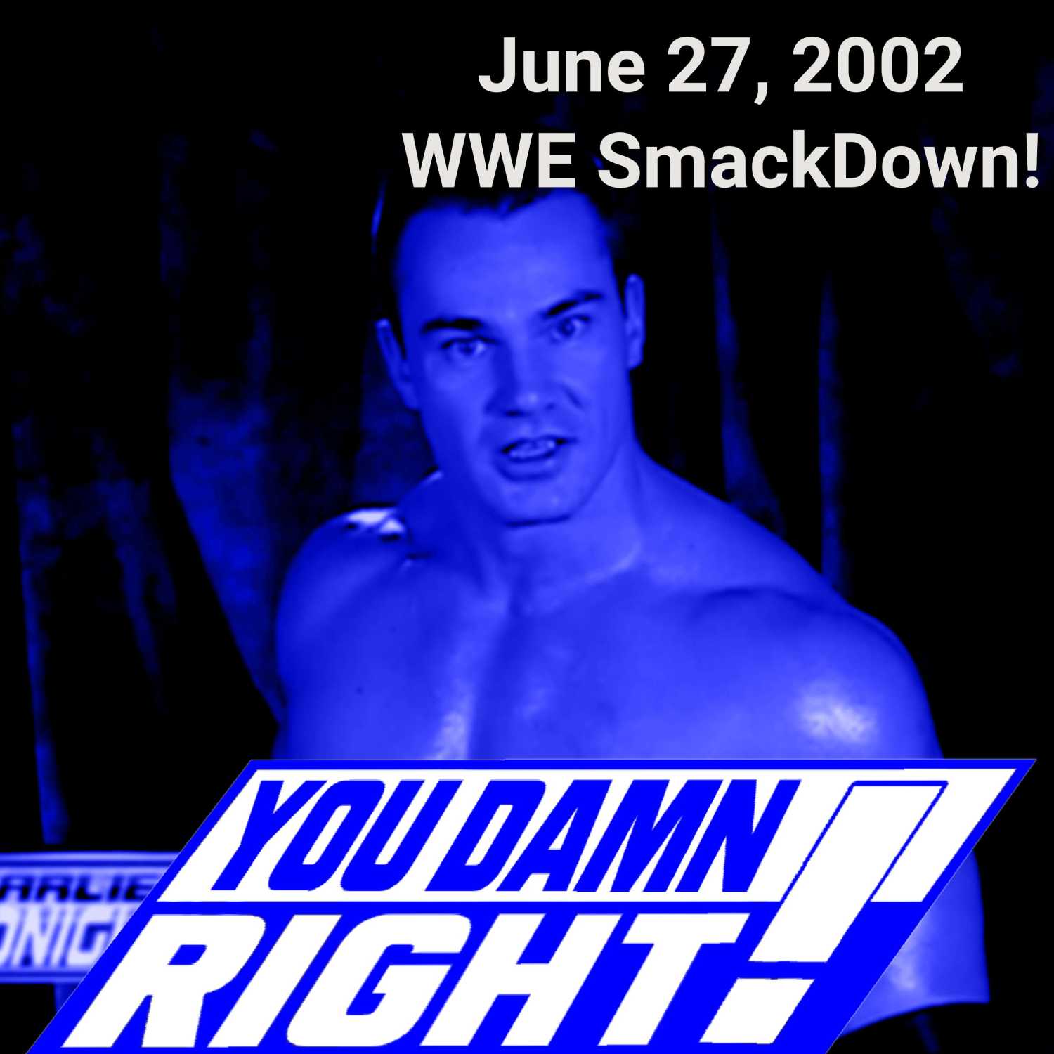 YOU DAMN RIGHT PODCAST: June 27, 2002 WWE SmackDown!