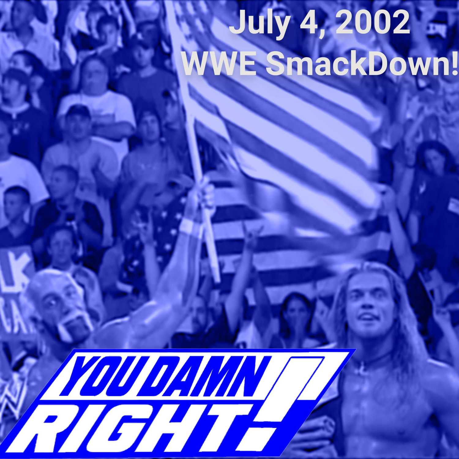 YOU DAMN RIGHT PODCAST: July 4, 2002 SmackDown!