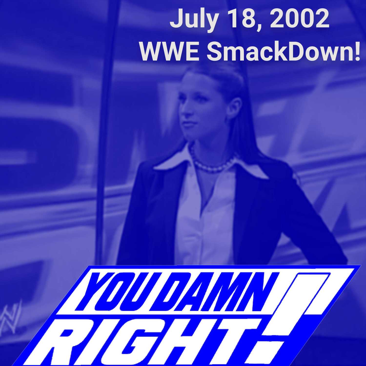 YOU DAMN RIGHT PODCAST: July 18, 2002 WWE SmackDown!