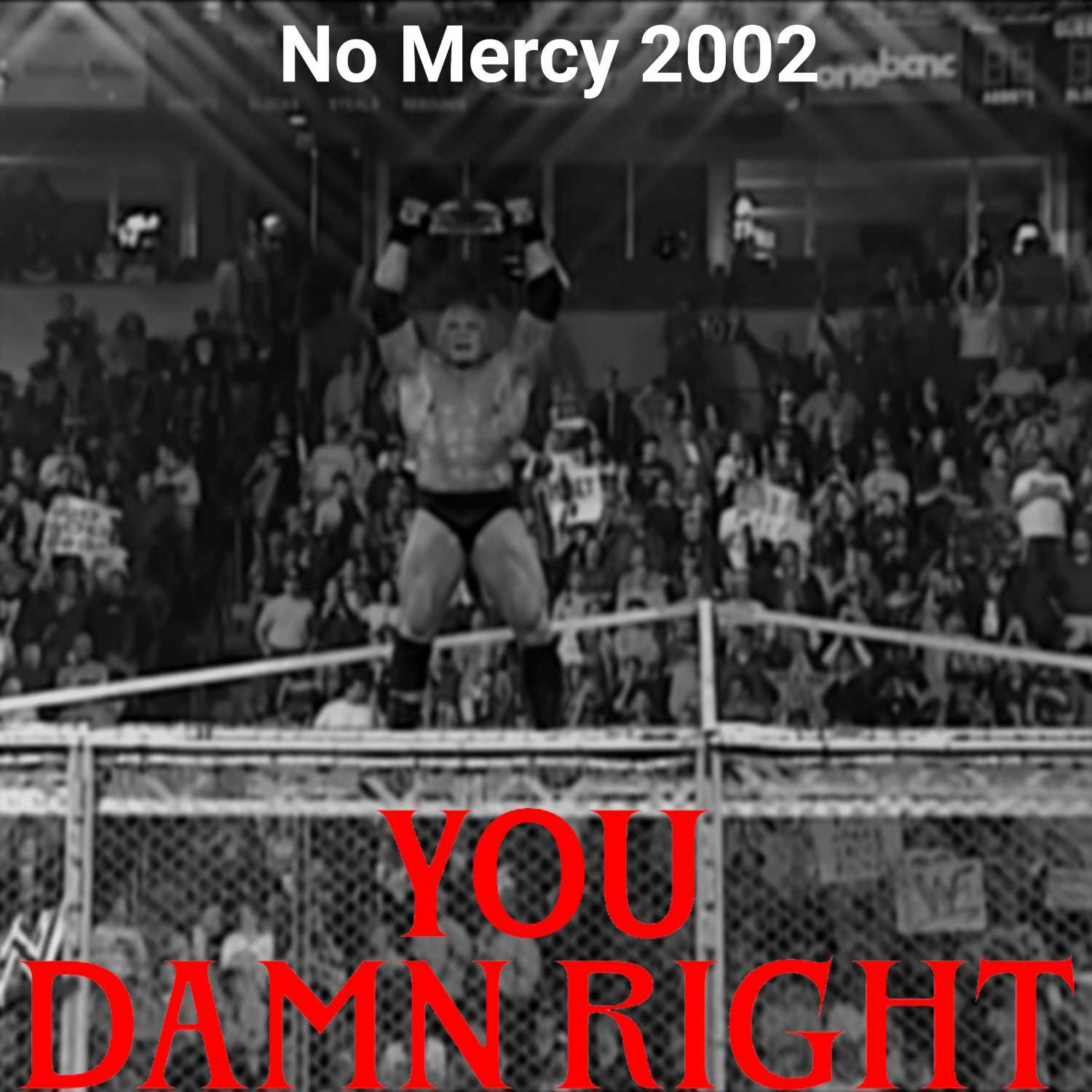 YOU DAMN RIGHT PODCAST: No Mercy 2002