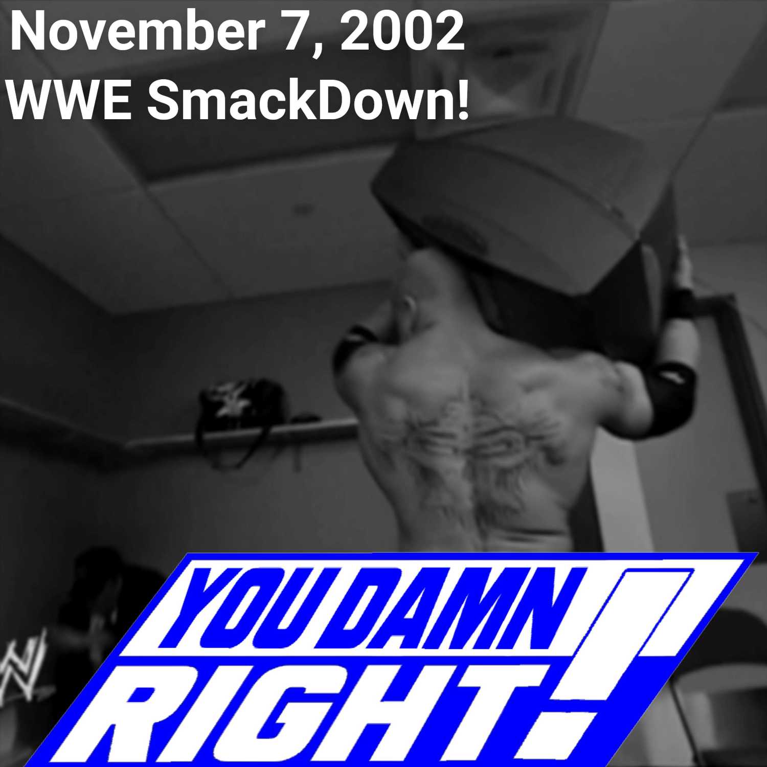 YOU DAMN RIGHT PODCAST: November 7, 2002 WWE SmackDown!