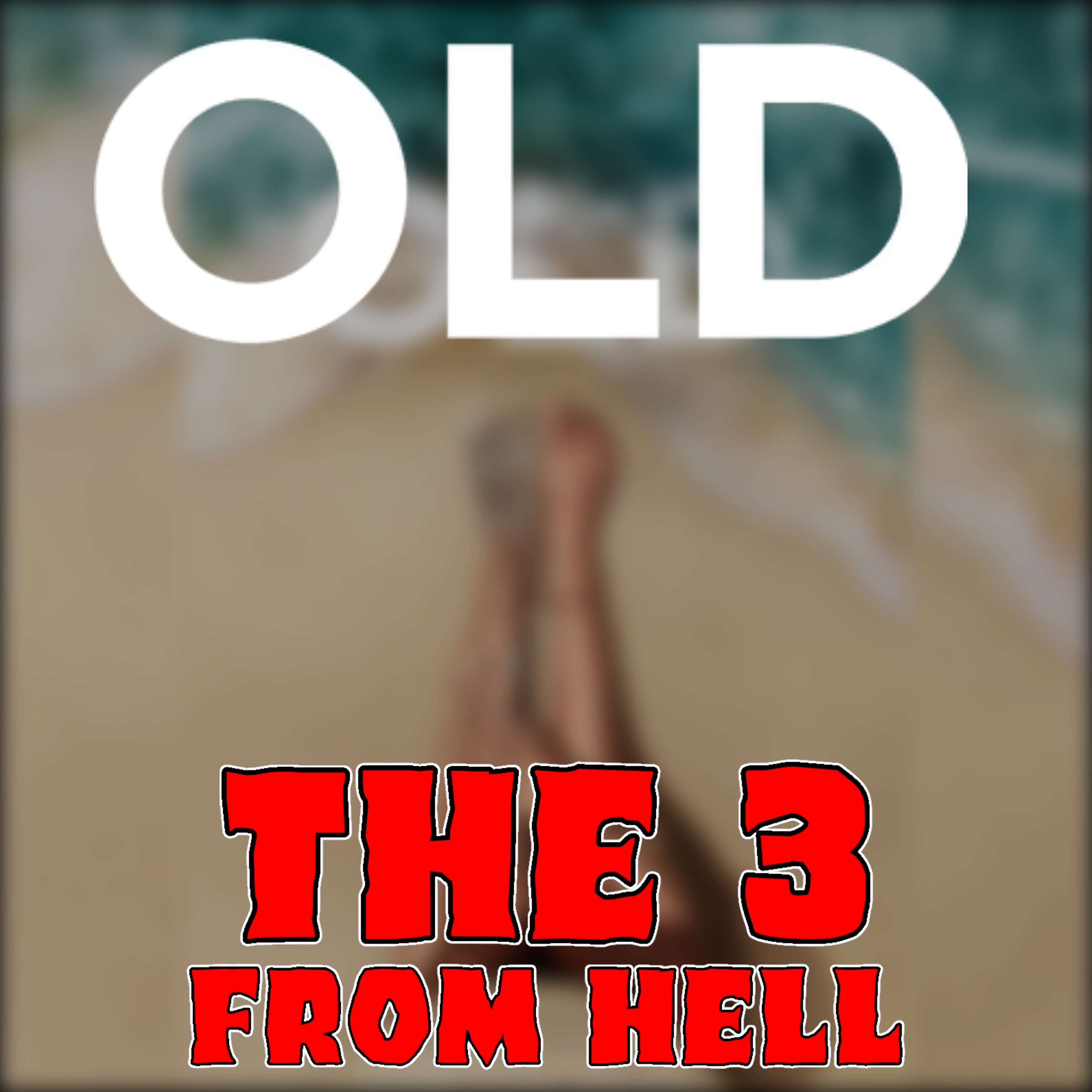 The 3 From Hell: OLD