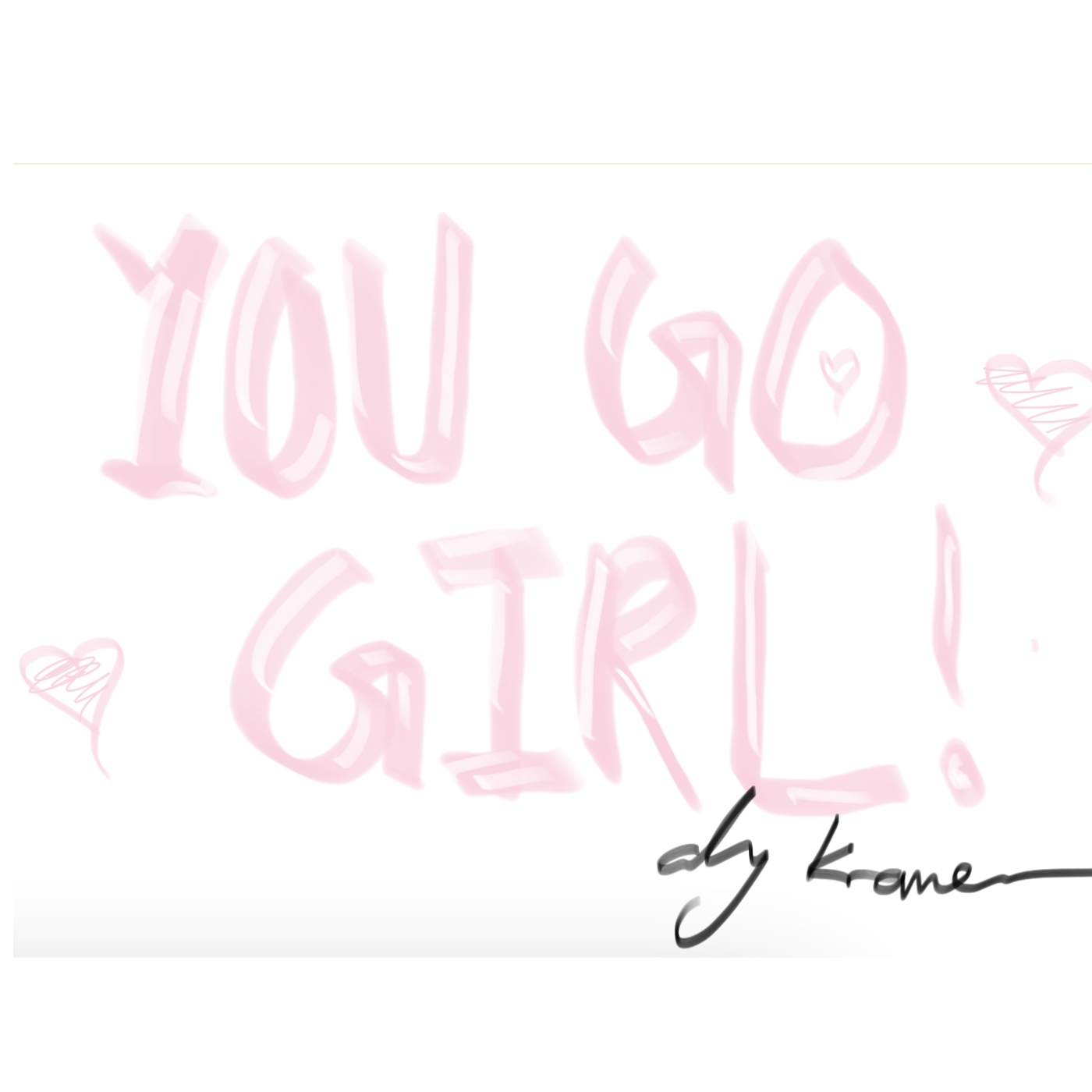 You Go Girl (girls empower girls)