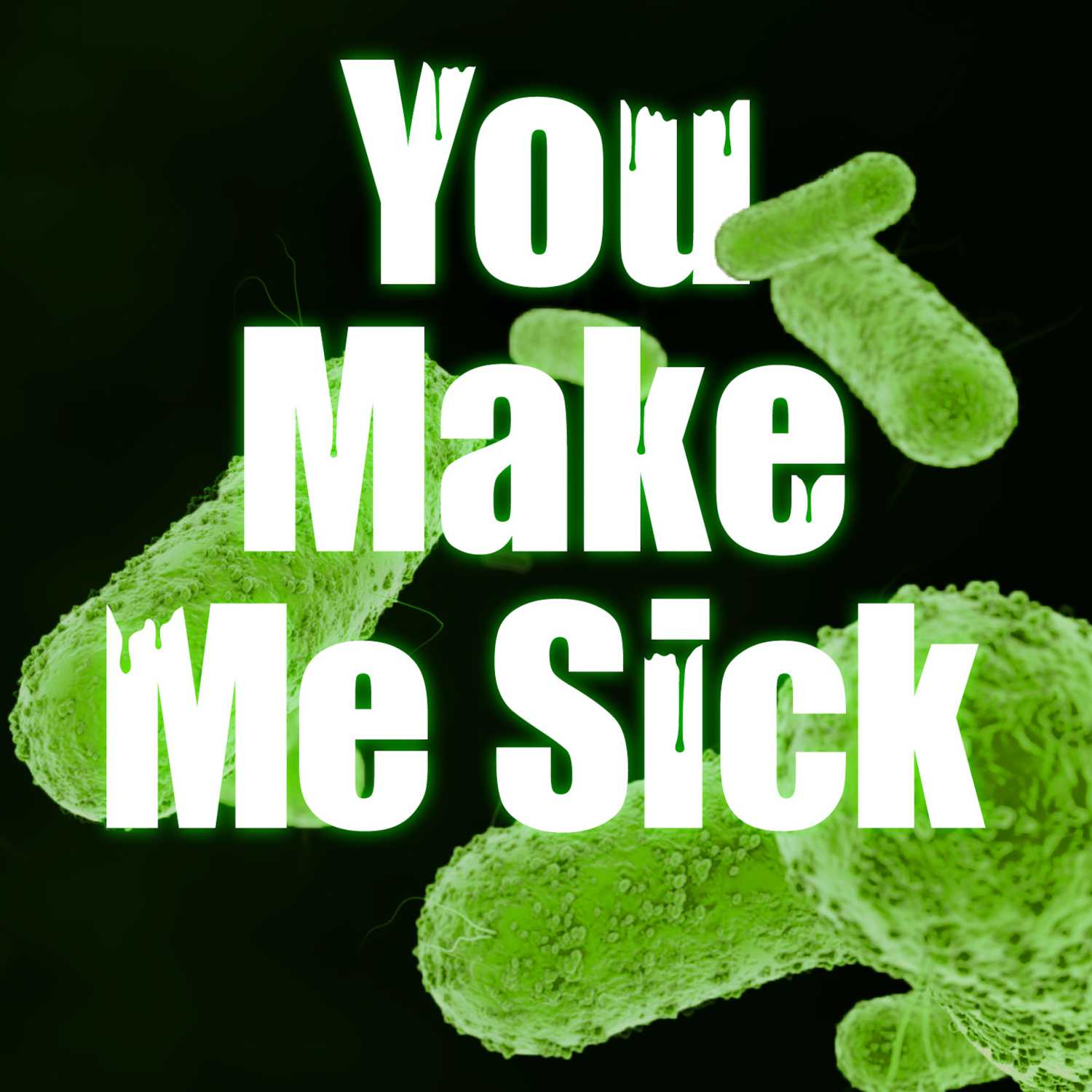 You Make Me Sick!