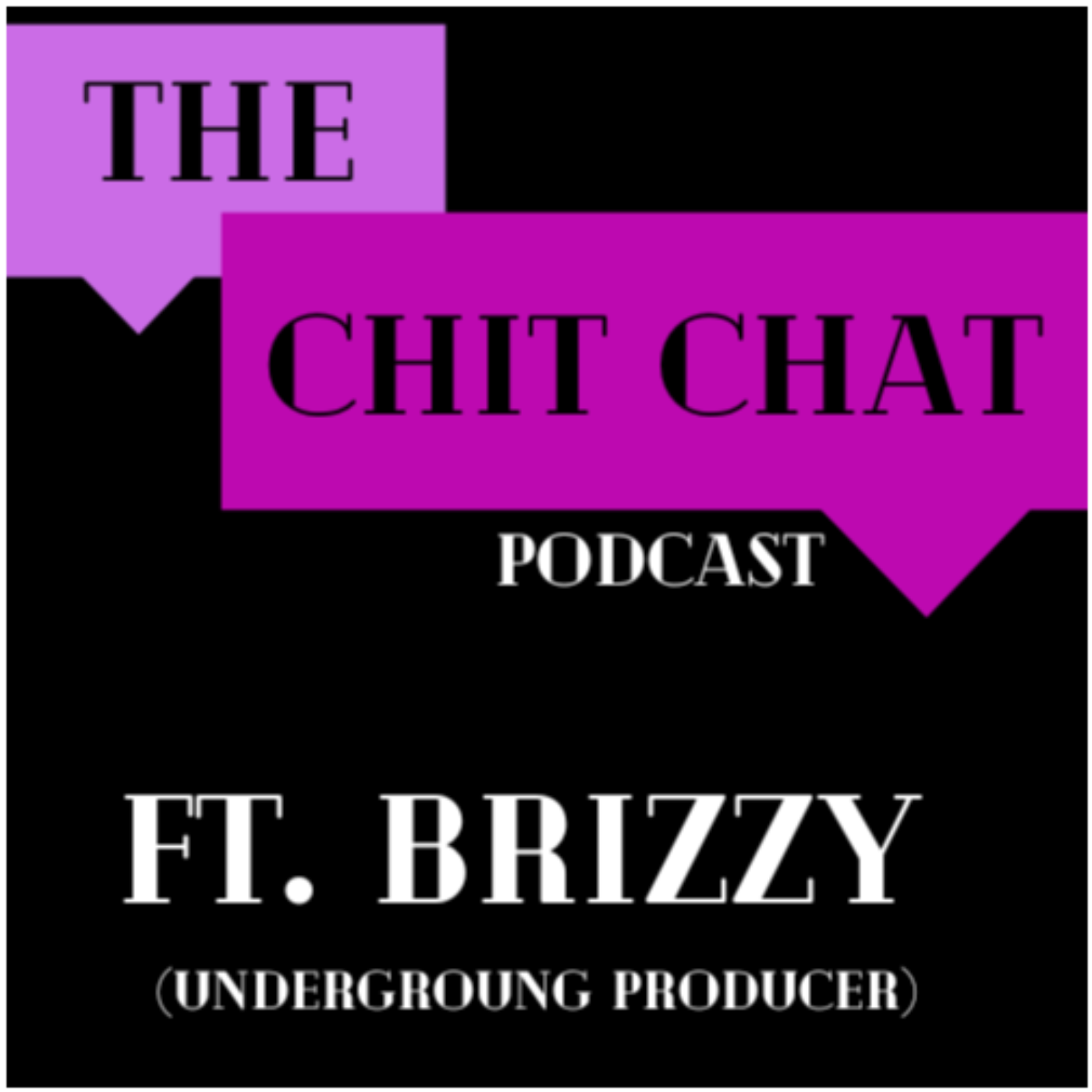 Brizzy (Underground Producer) - The CHIT CHAT Podcast