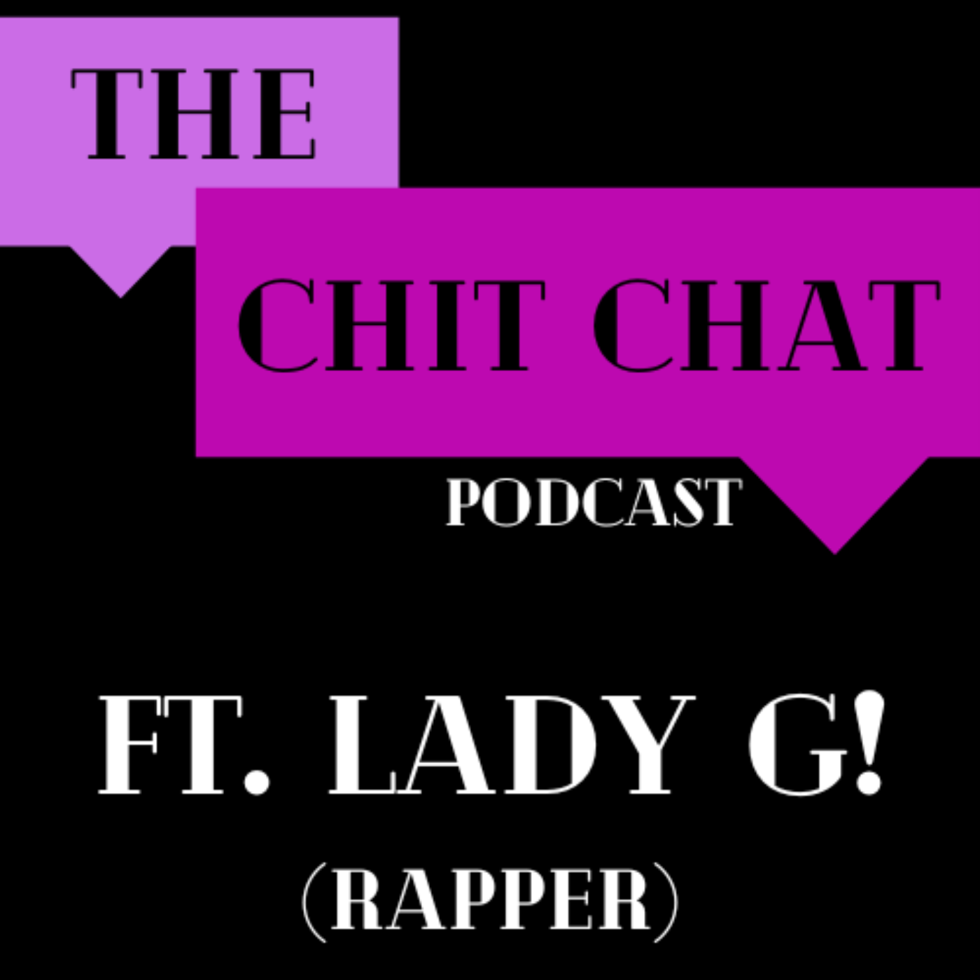 Lady G (Rapper): The CHIT CHAT Podcast