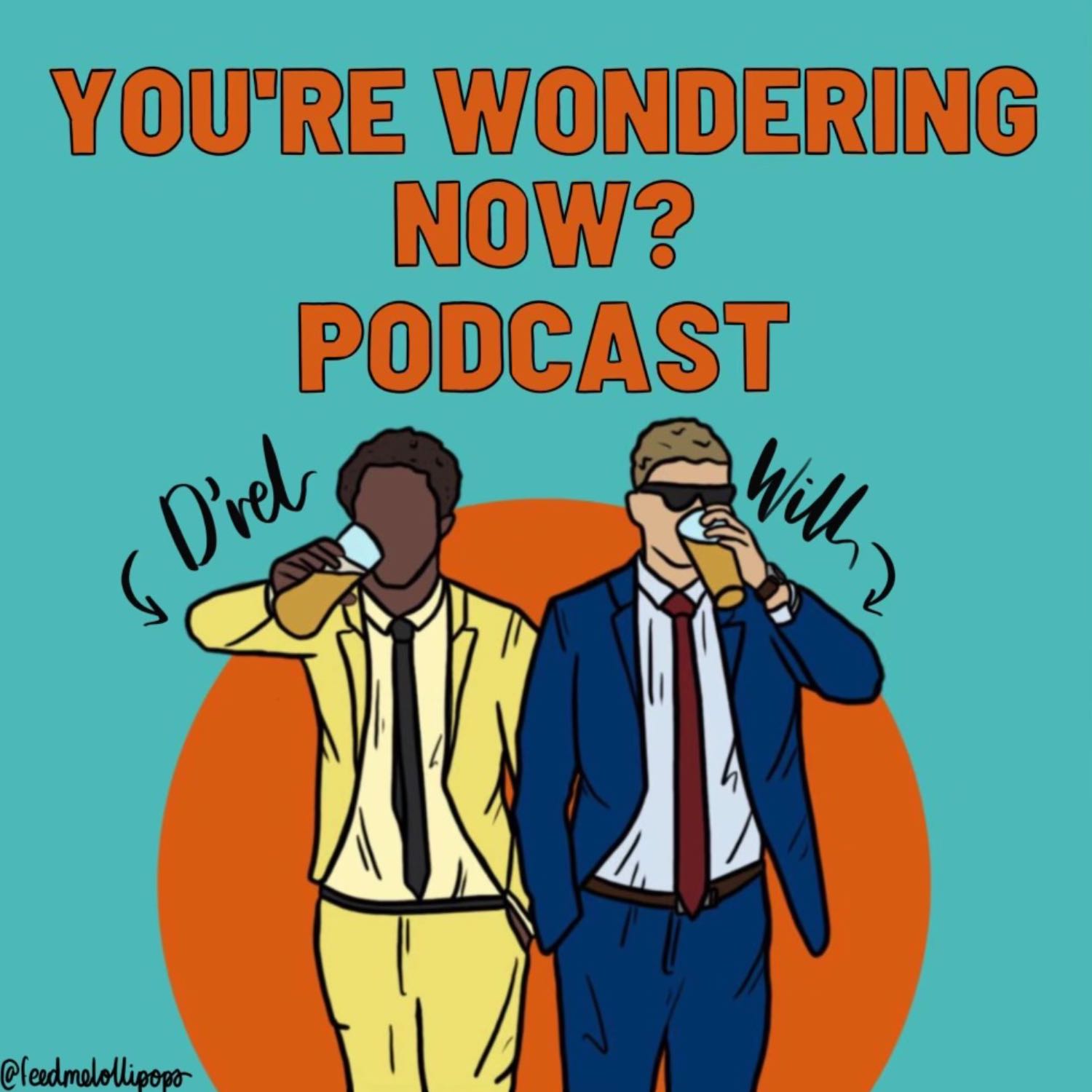 You\'re Wondering Now? Podcast