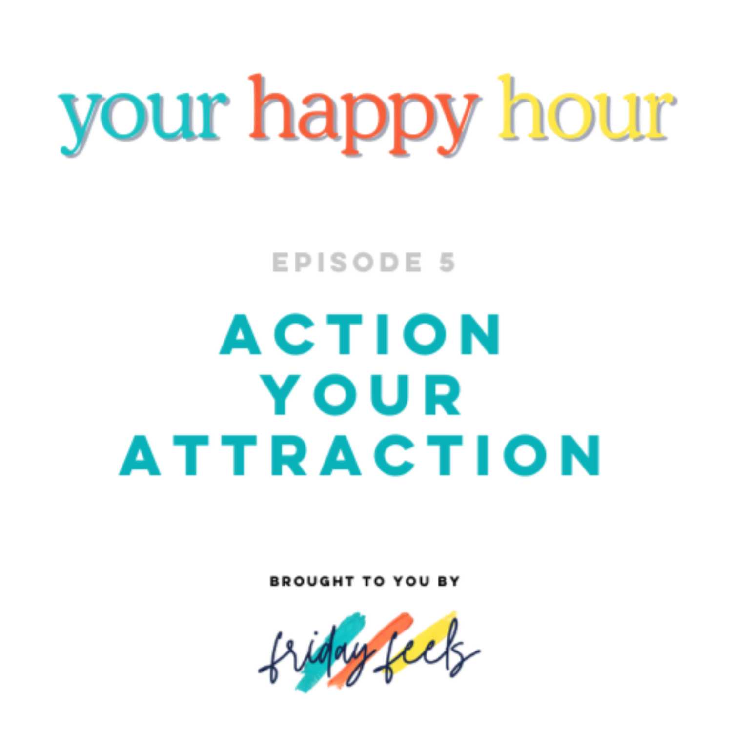 Episode 5: Action Your Attraction