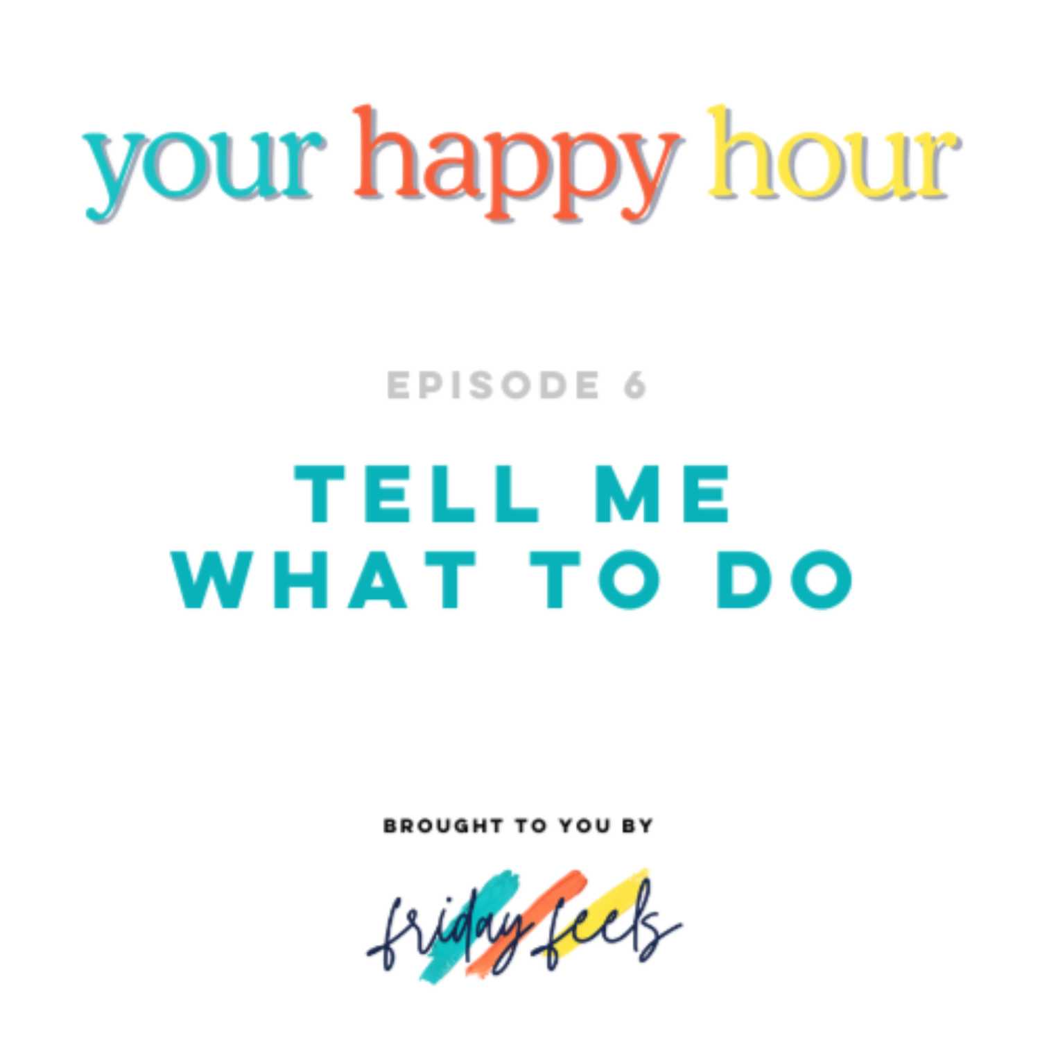 Episode 6: Tell Me What To Do
