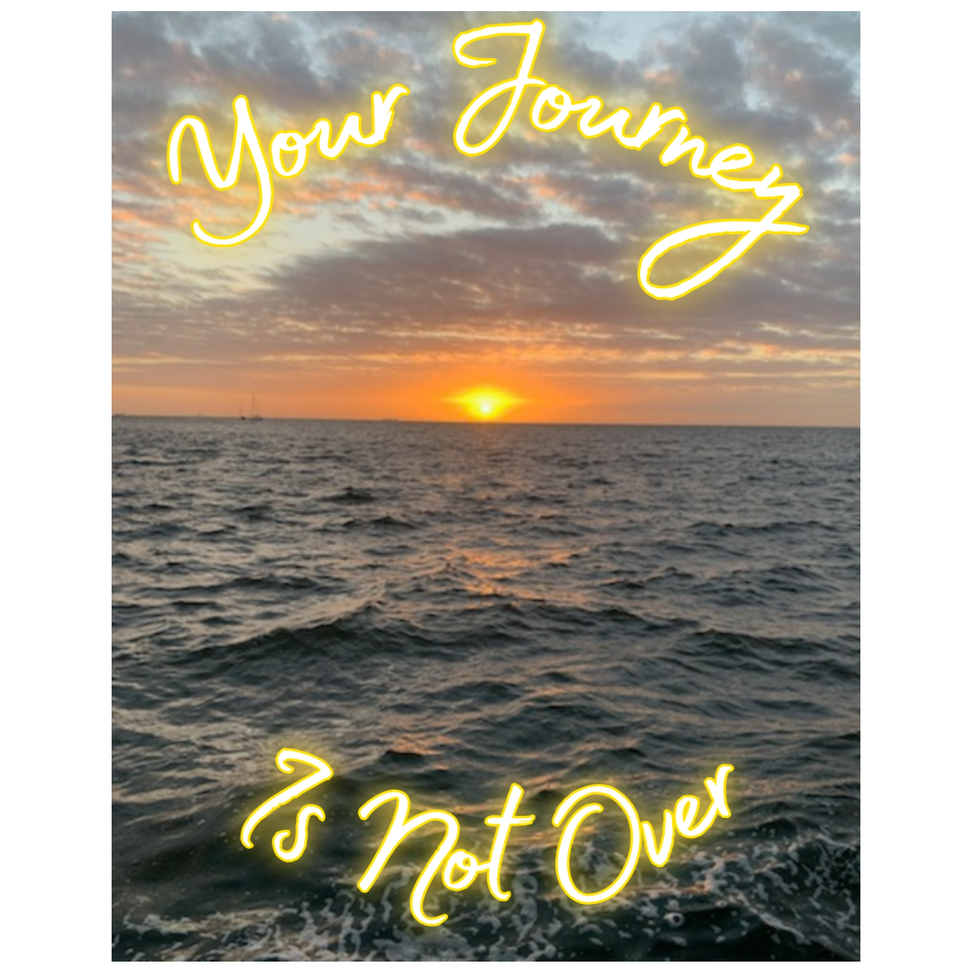 Your Journey is Not Over