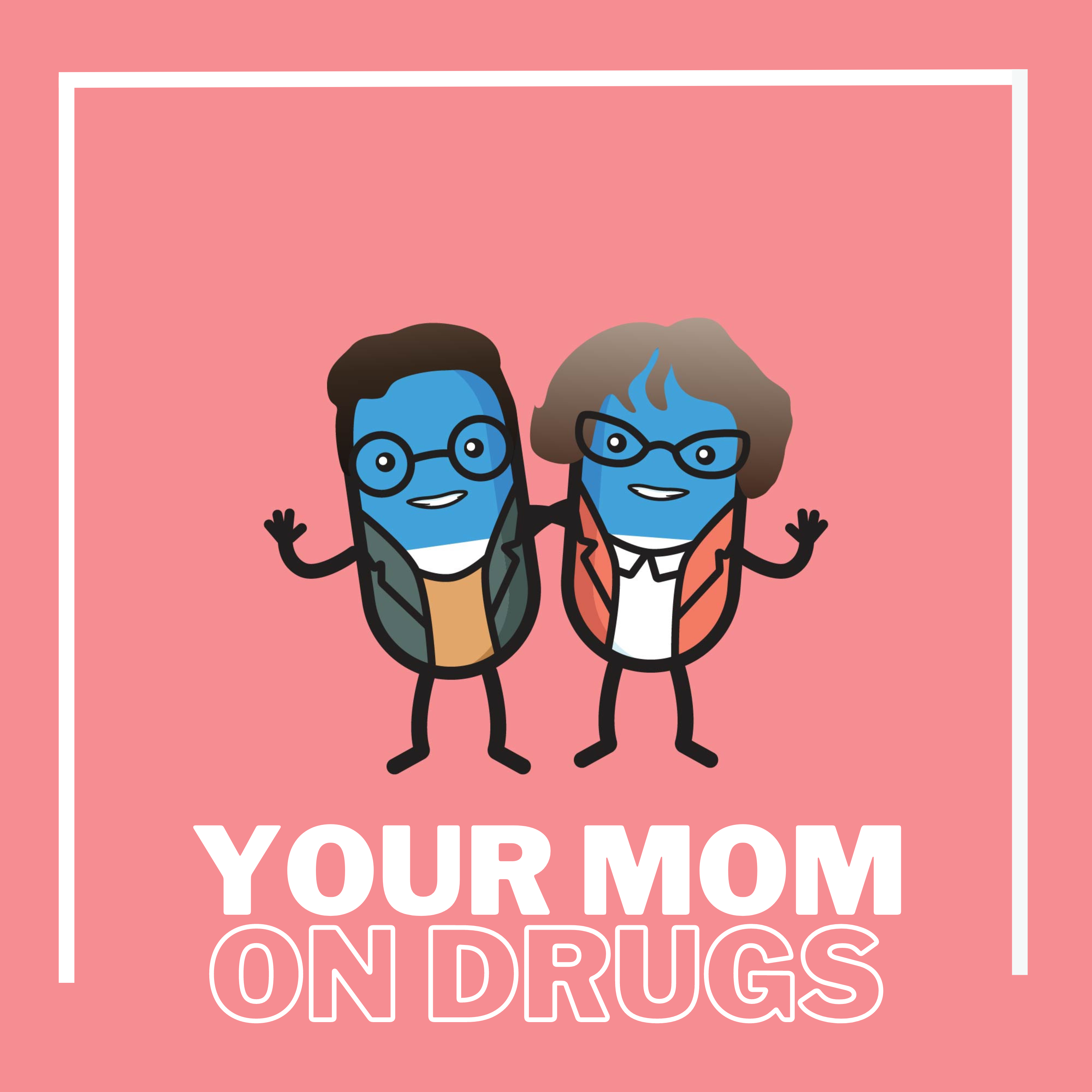 Your Mom on Drugs