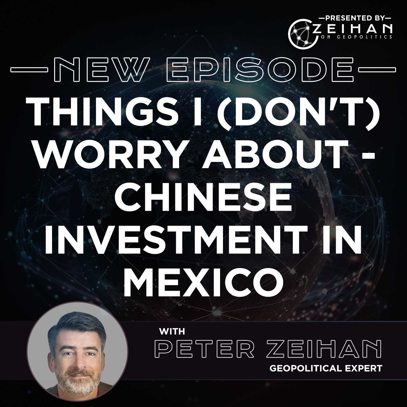 Things I (Don't) Worry About - Chinese Investment in Mexico || Peter Zeihan