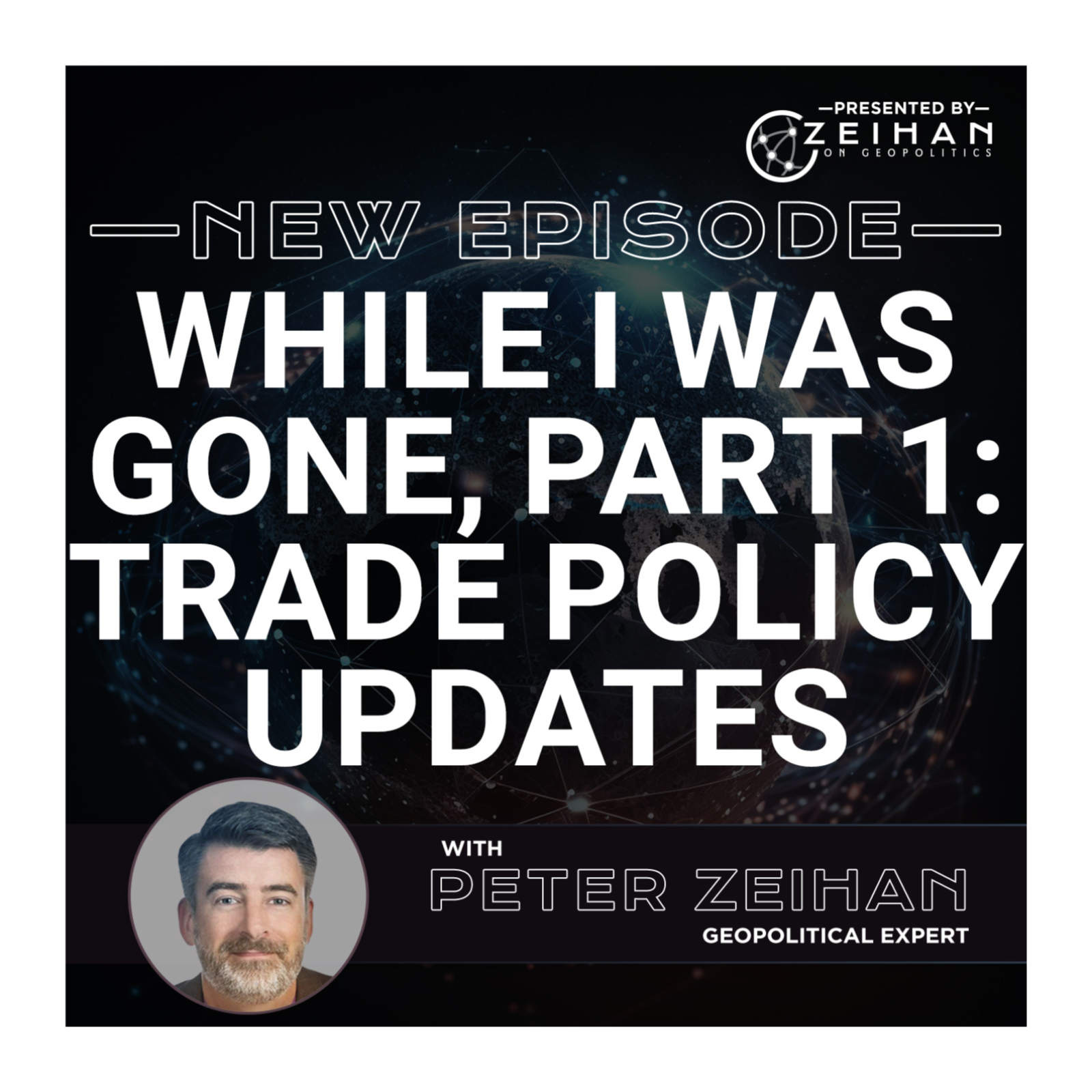 While I Was Gone, Part 1: Trade Policy Updates || Peter Zeihan