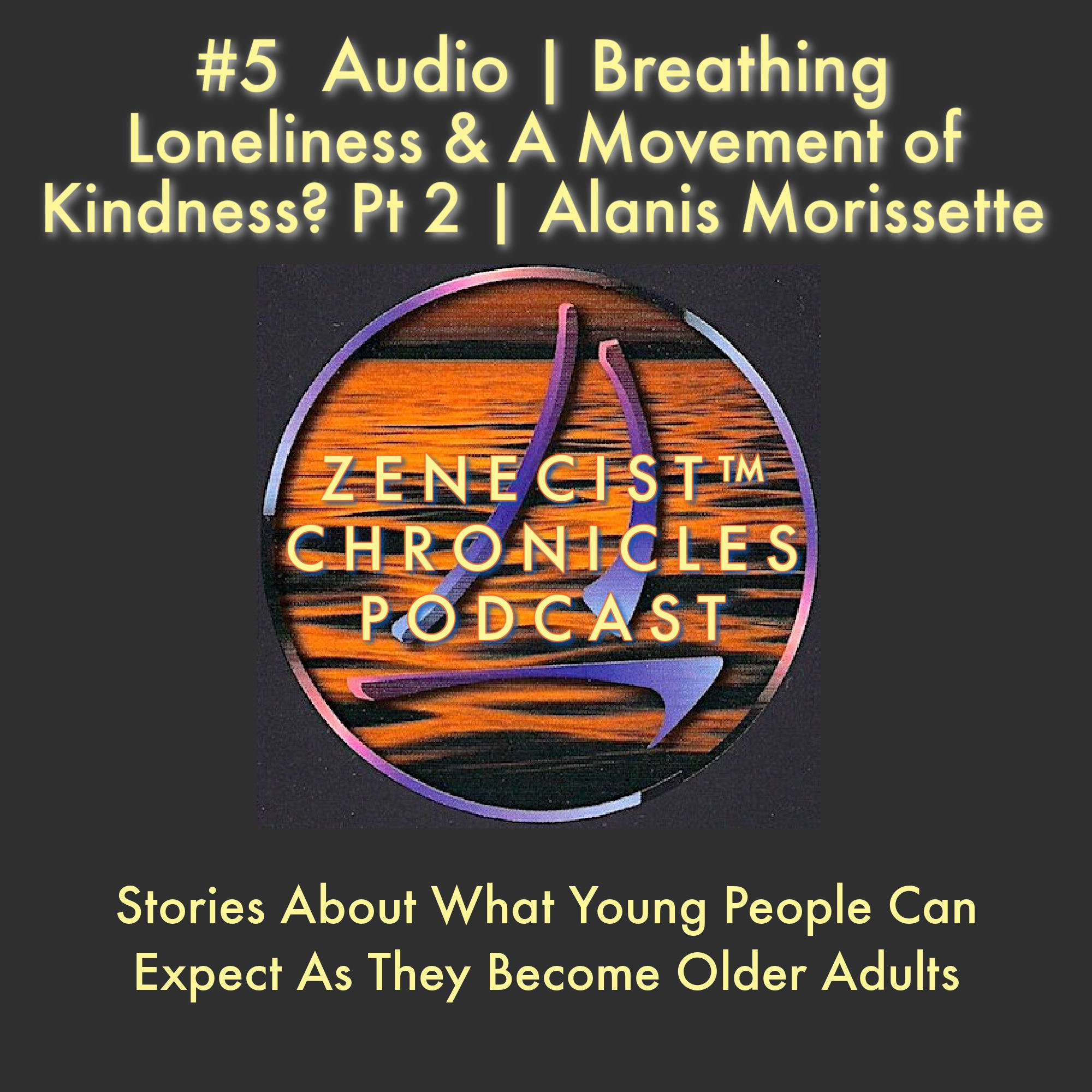 #5 ZENECIST™ Chronicles | Breathing & Simple Meditation | Loneliness & A Movement of Kindness Pt 2