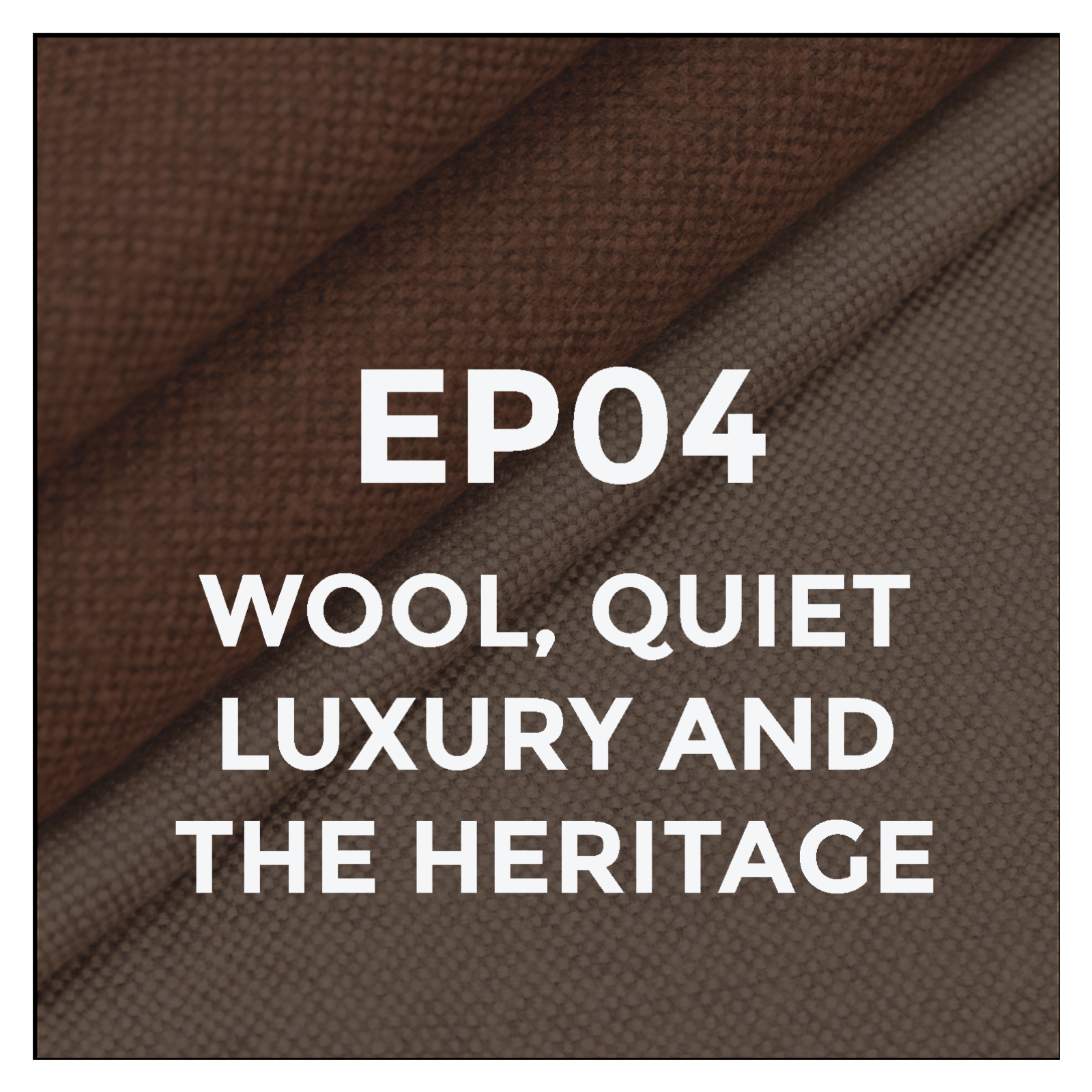 Episode 04: Wool, Ultra-Luxury Textiles, and Heritage episode artwork