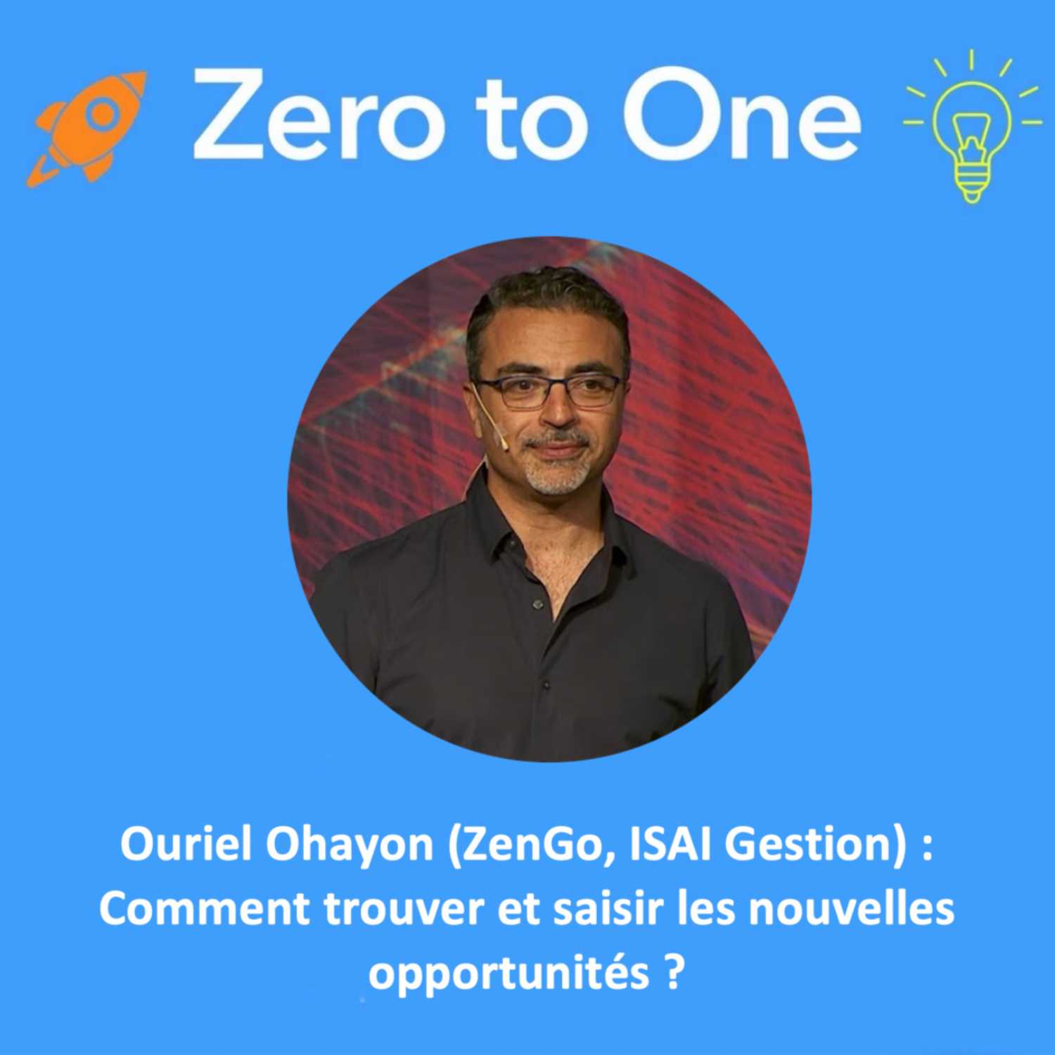 Ouriel Ohayon (ZenGo, ISAI Gestion) : Comment trouver et saisir les nouvelles opportunités? 💸🚀