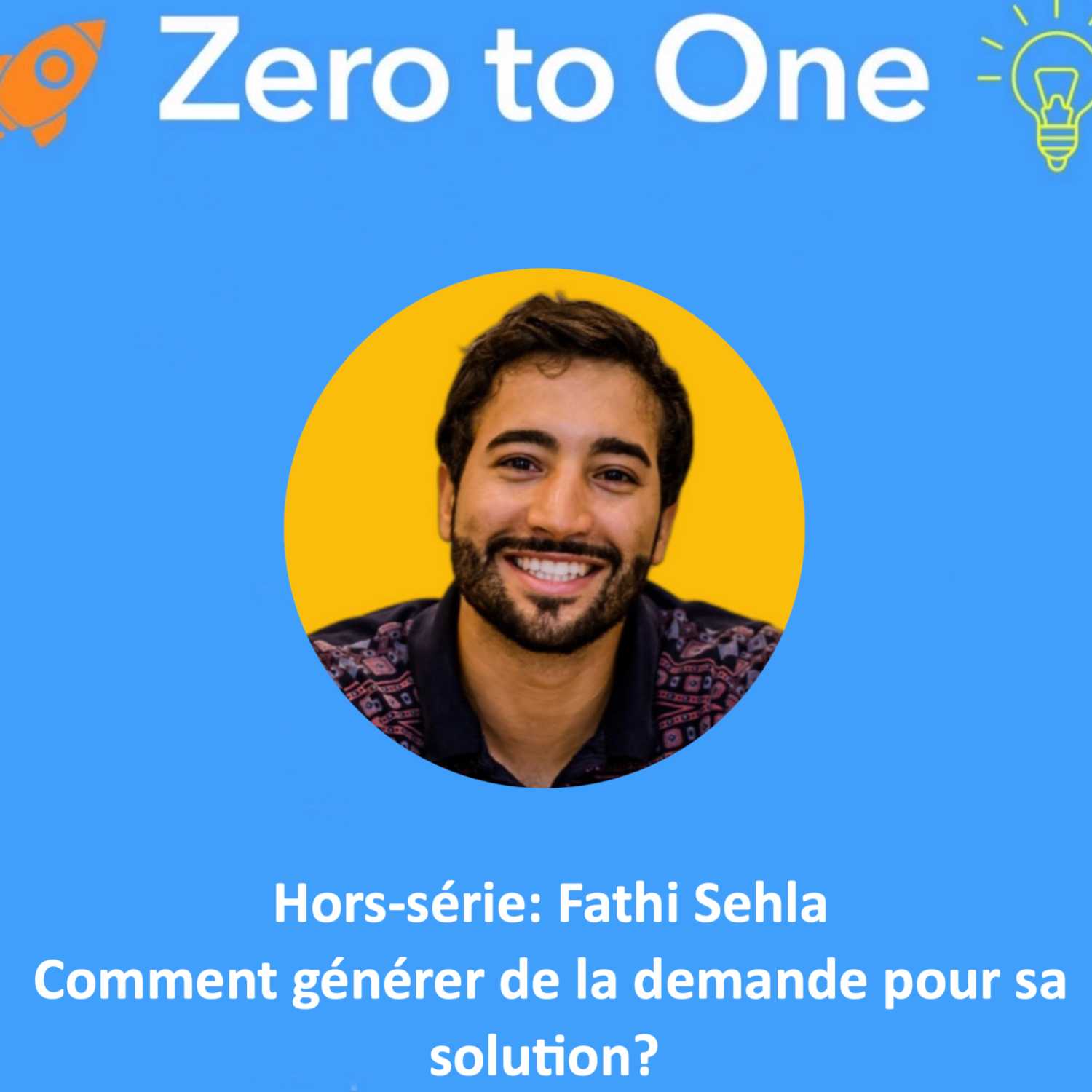 Hors-série: Fathi Sehla - Comment générer de la demande pour sa solution? 🗣