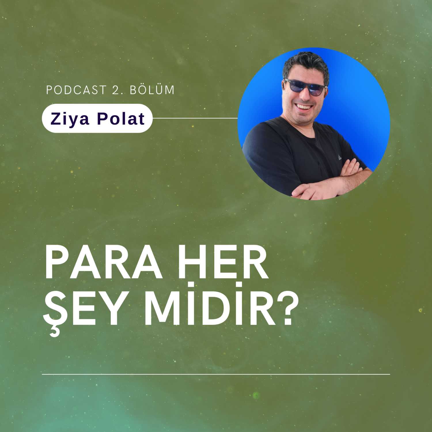 Ziya Polat - Para herşey midir? | Podcast 2. Bölüm